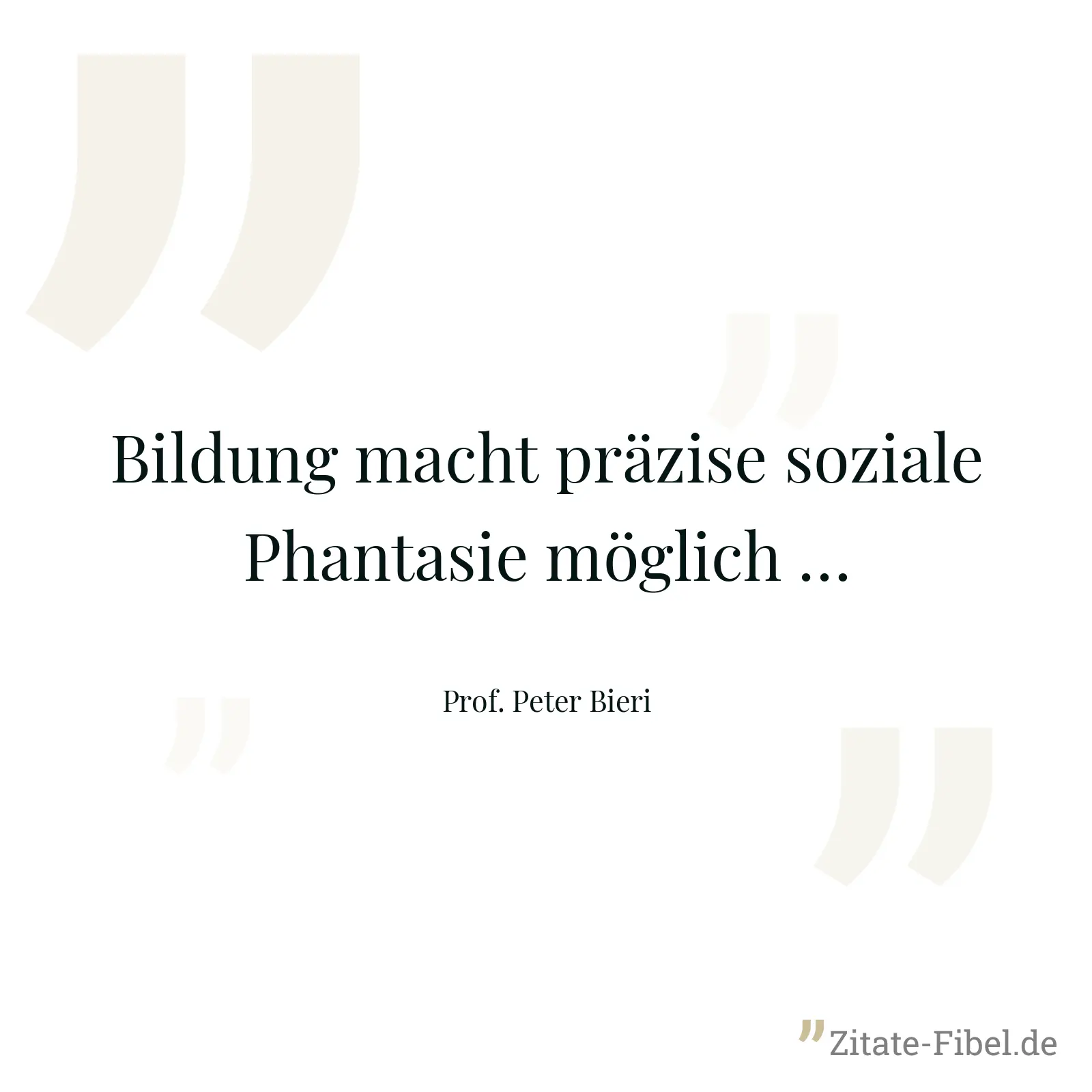 Bildung macht präzise soziale Phantasie möglich … - Prof. Peter Bieri