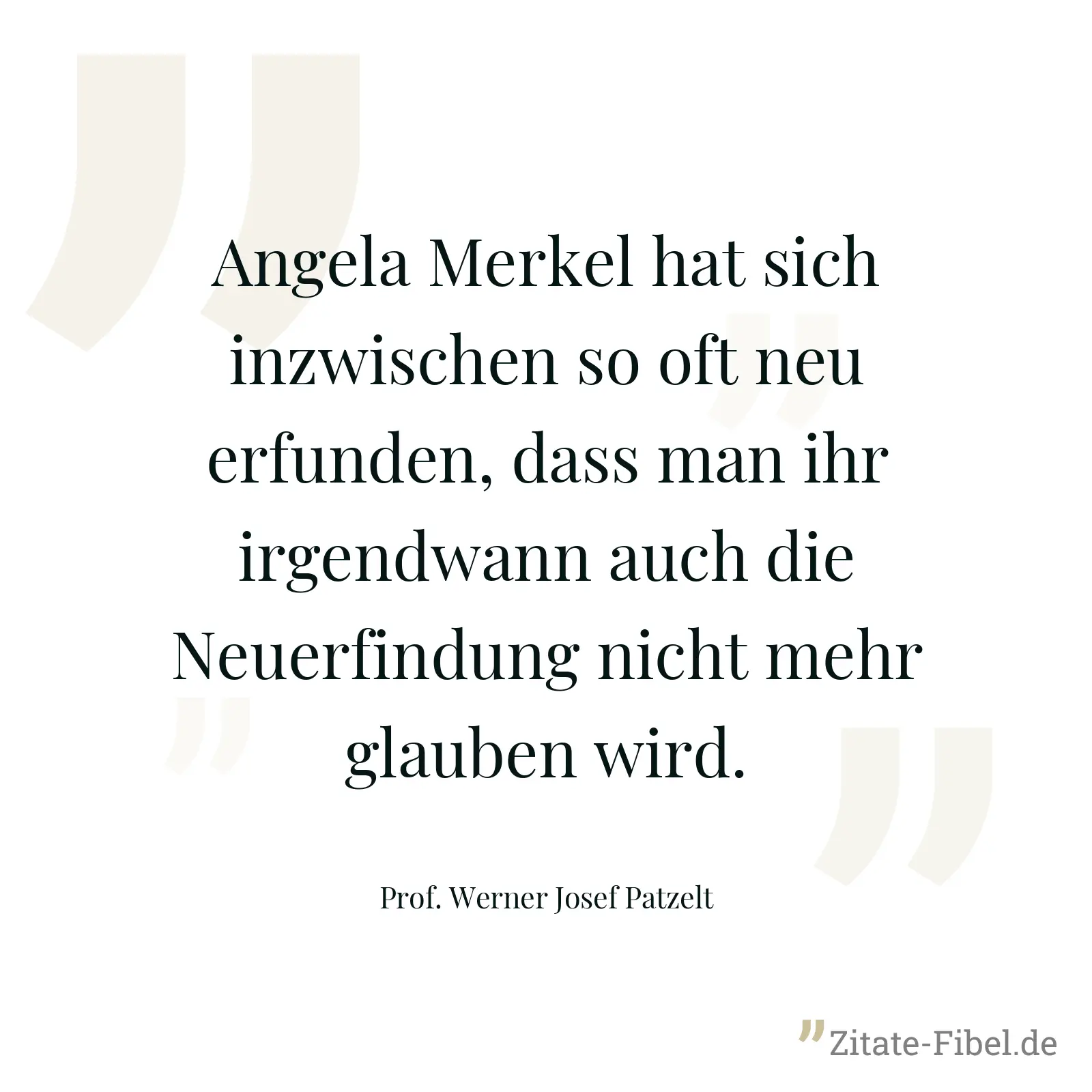 Angela Merkel hat sich inzwischen so oft neu erfunden, dass man ihr irgendwann auch die Neuerfindung nicht mehr glauben wird. - Prof. Werner Josef Patzelt