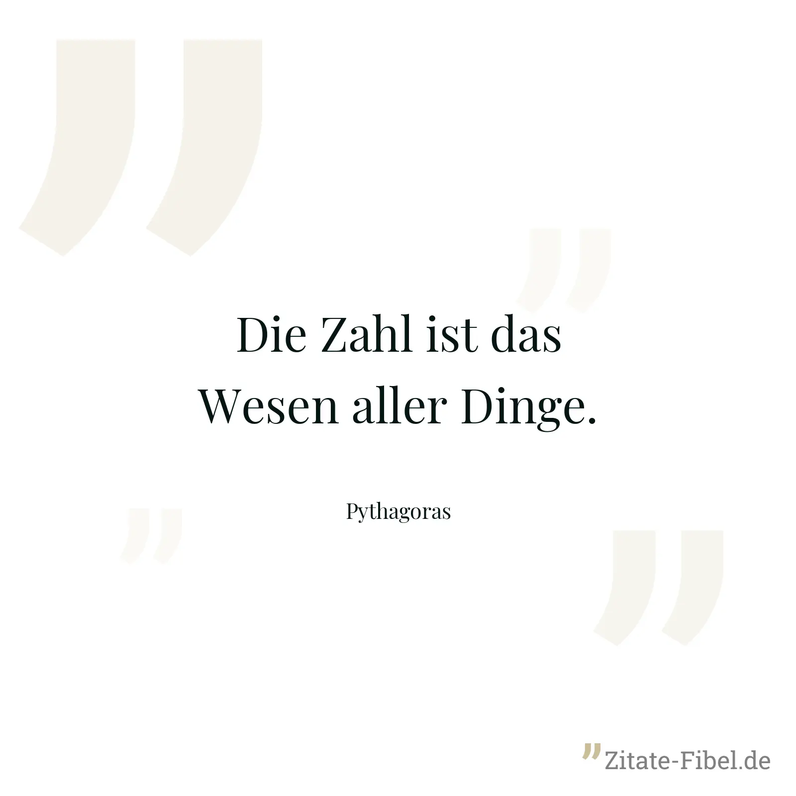 Die Zahl ist das Wesen aller Dinge. - Pythagoras