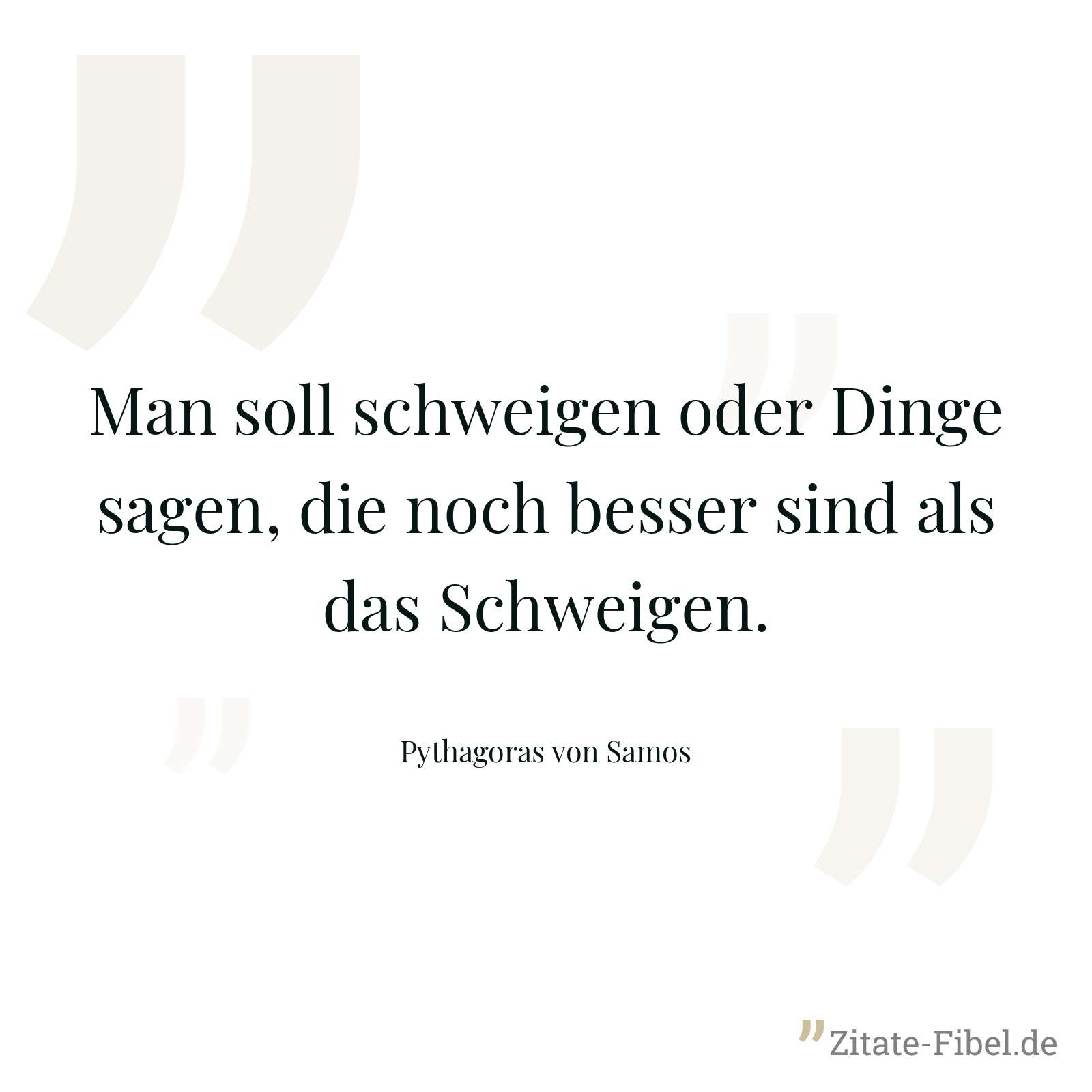 Man soll schweigen oder Dinge sagen, die noch besser sind als das Schweigen. - Pythagoras von Samos