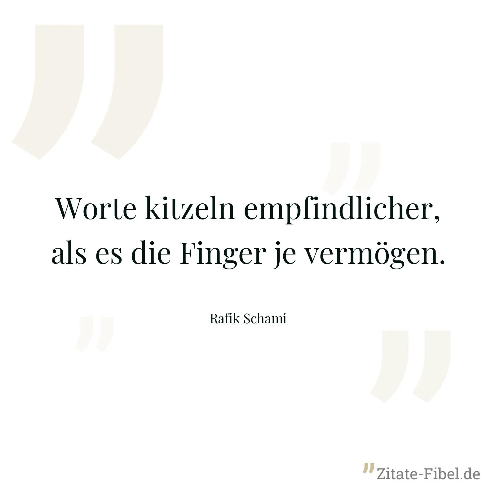 Worte kitzeln empfindlicher, als es die Finger je vermögen. - Rafik Schami