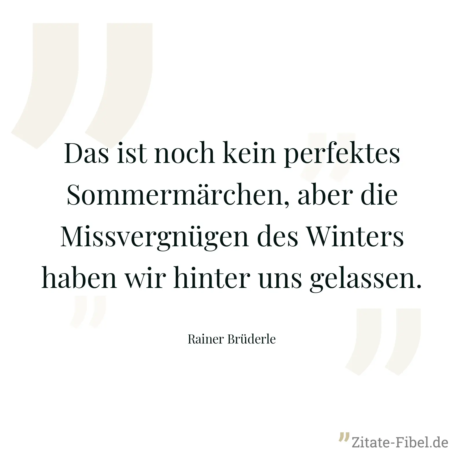 Das ist noch kein perfektes Sommermärchen, aber die Missvergnügen des Winters haben wir hinter uns gelassen. - Rainer Brüderle