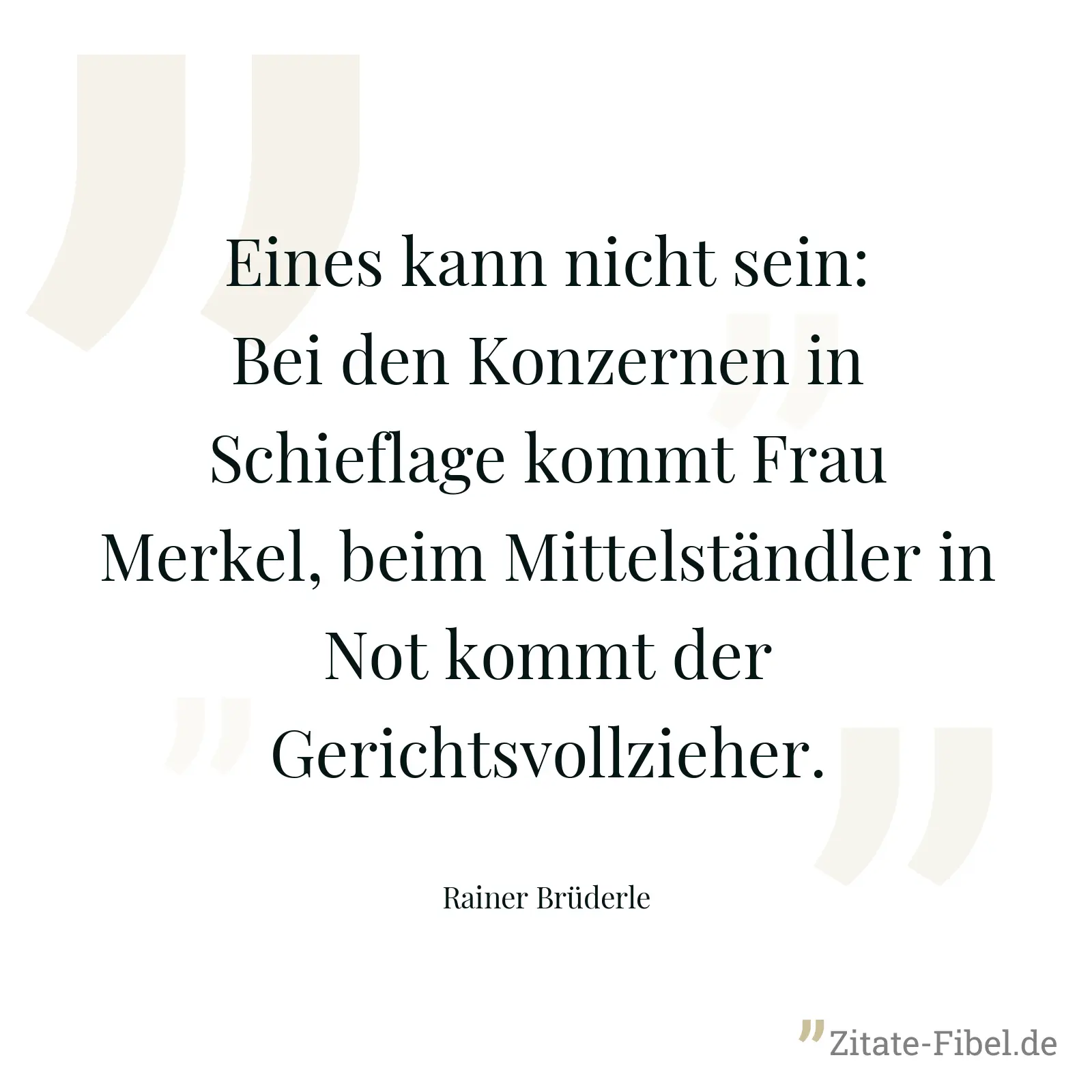 Eines kann nicht sein: Bei den Konzernen in Schieflage kommt Frau Merkel, beim Mittelständler in Not kommt der Gerichtsvollzieher. - Rainer Brüderle