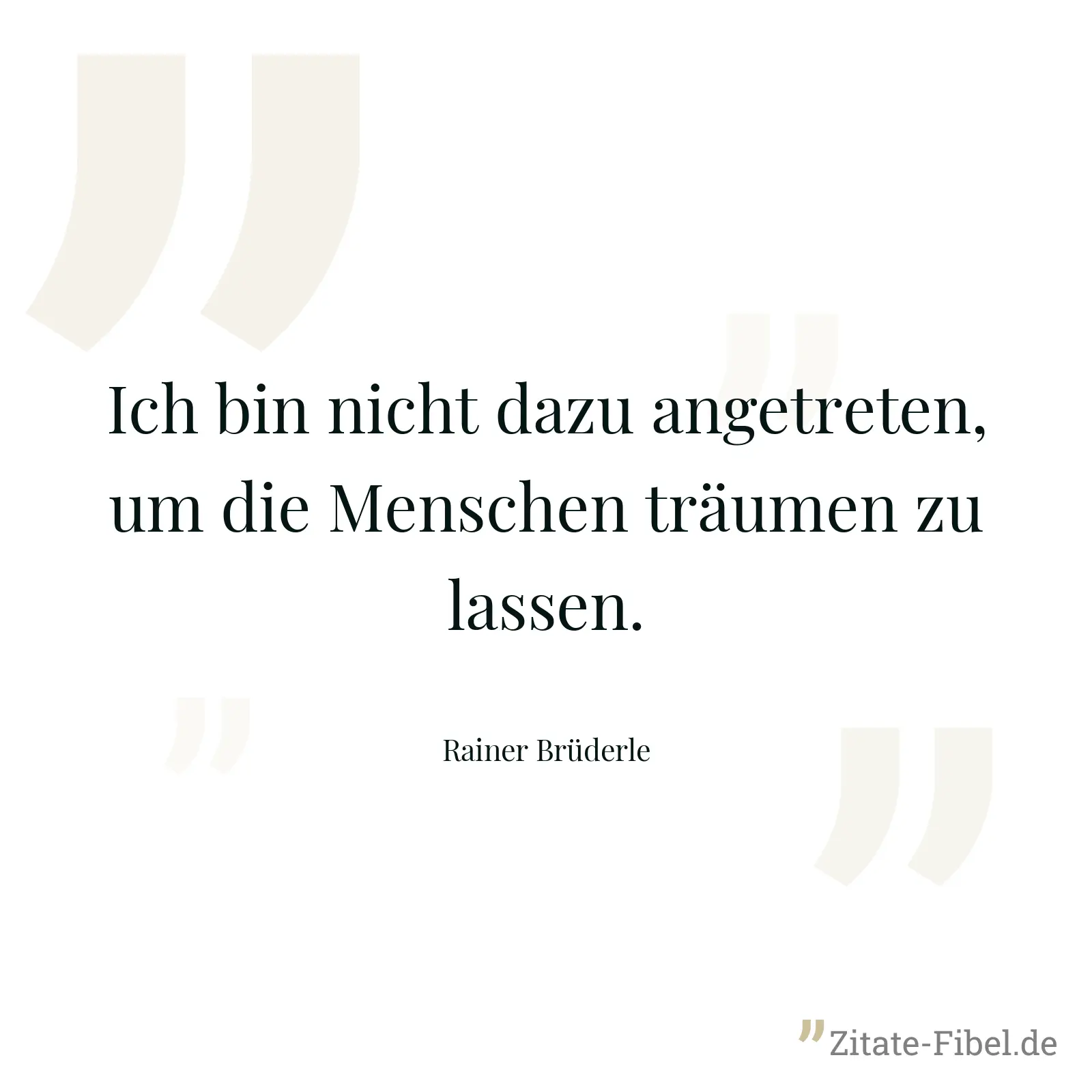 Ich bin nicht dazu angetreten, um die Menschen träumen zu lassen. - Rainer Brüderle