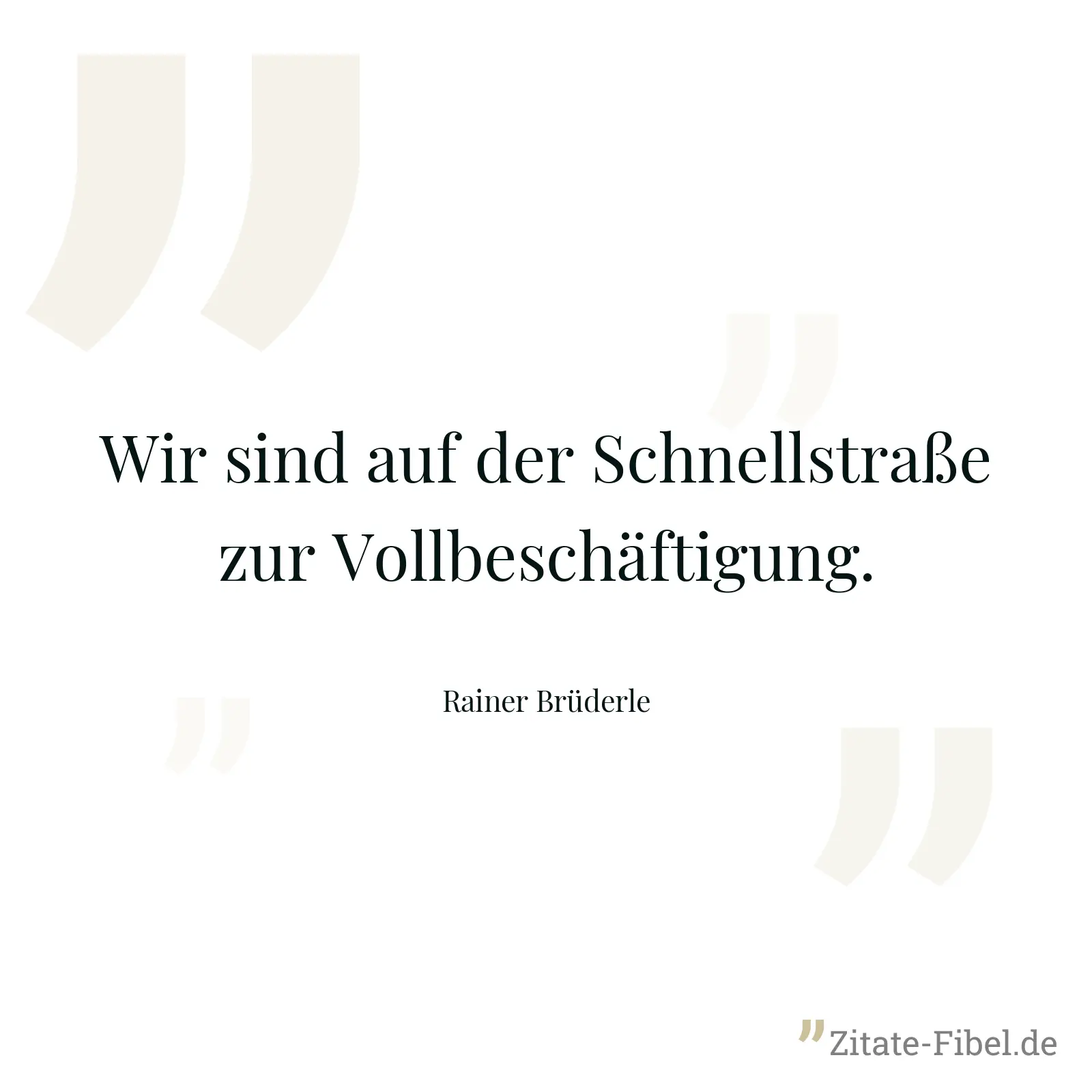 Wir sind auf der Schnellstraße zur Vollbeschäftigung. - Rainer Brüderle
