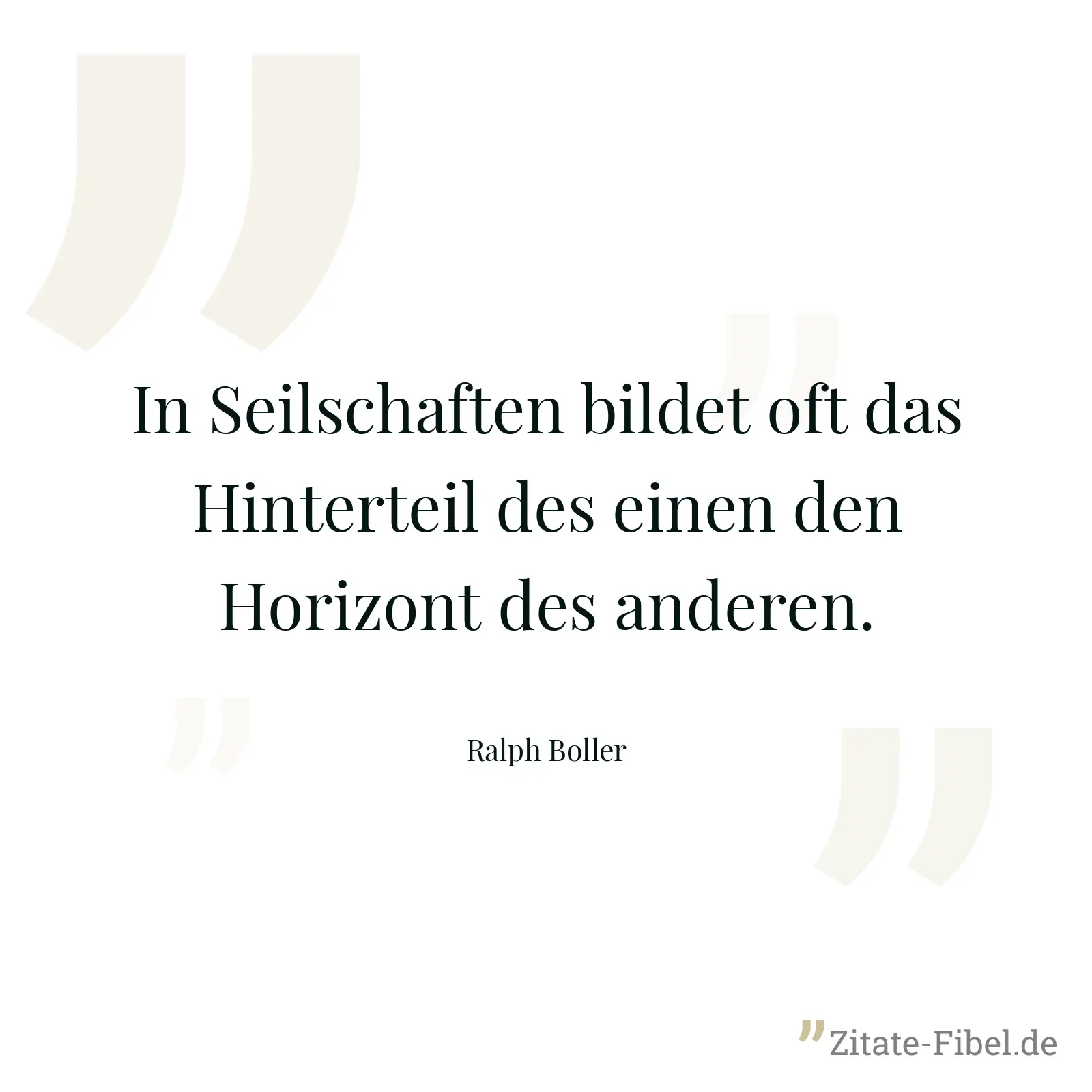 In Seilschaften bildet oft das Hinterteil des einen den Horizont des anderen. - Ralph Boller