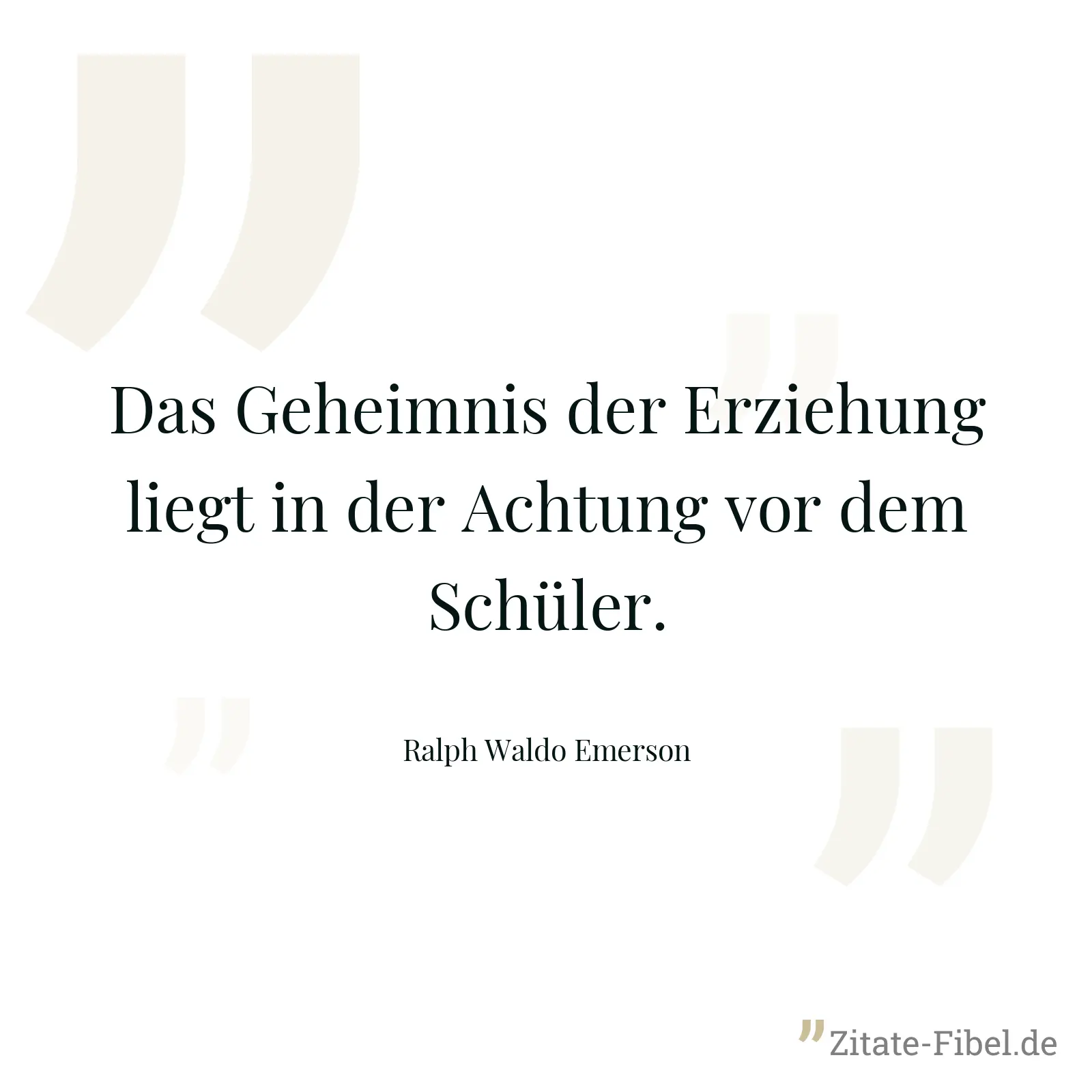 Das Geheimnis der Erziehung liegt in der Achtung vor dem Schüler. - Ralph Waldo Emerson