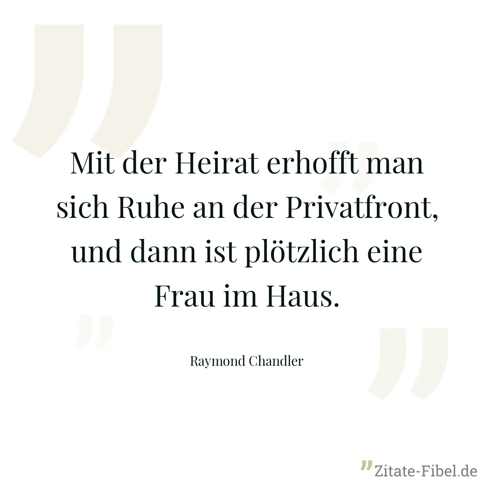 Mit der Heirat erhofft man sich Ruhe an der Privatfront, und dann ist plötzlich eine Frau im Haus. - Raymond Chandler