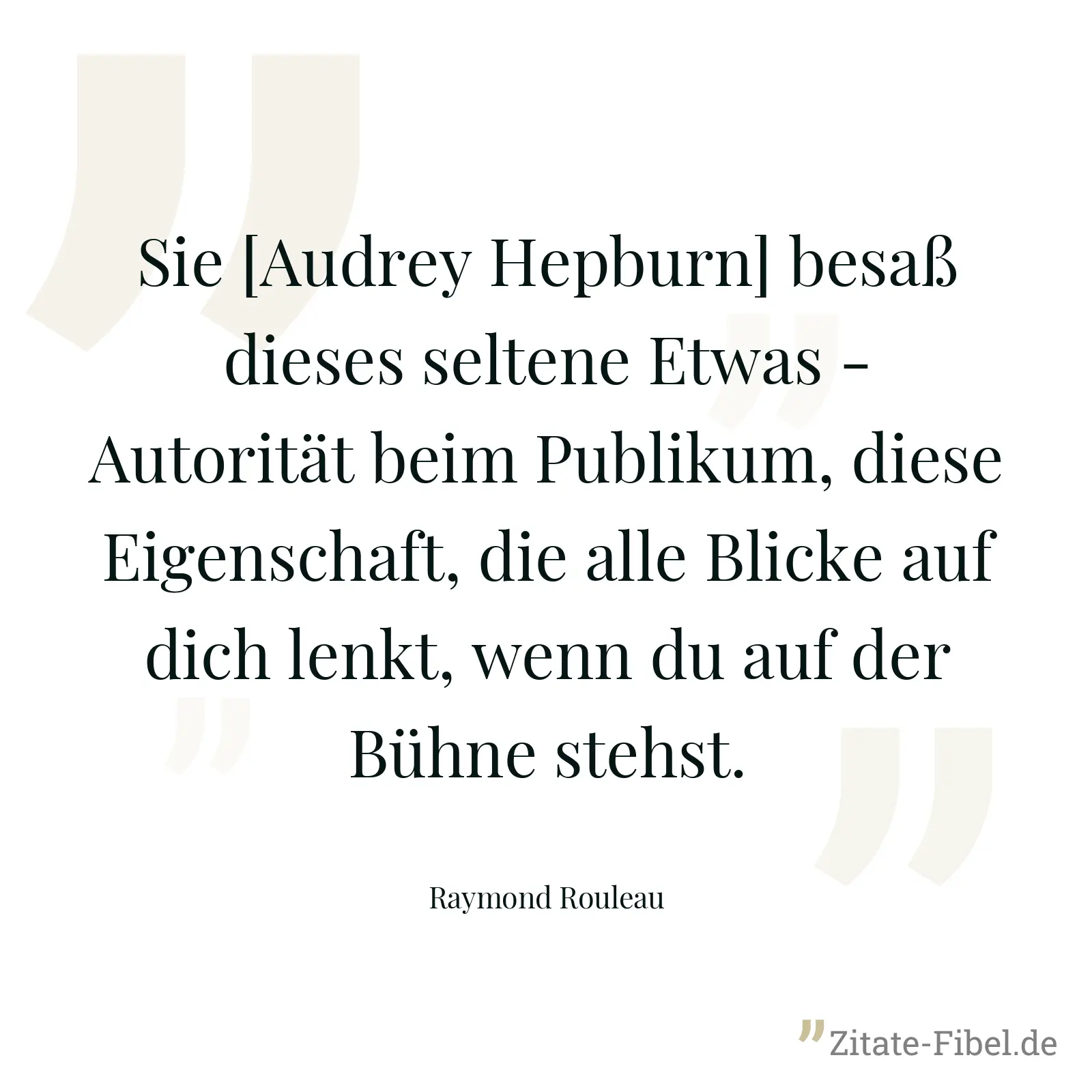 Sie [Audrey Hepburn] besaß dieses seltene Etwas - Autorität beim Publikum, diese Eigenschaft, die alle Blicke auf dich lenkt, wenn du auf der Bühne stehst. - Raymond Rouleau