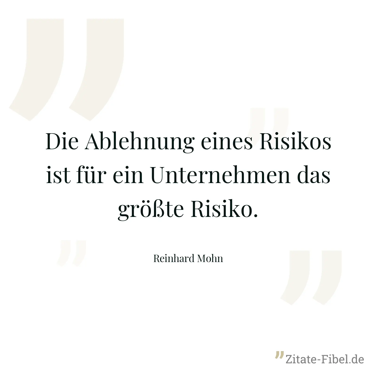 Die Ablehnung eines Risikos ist für ein Unternehmen das größte Risiko. - Reinhard Mohn
