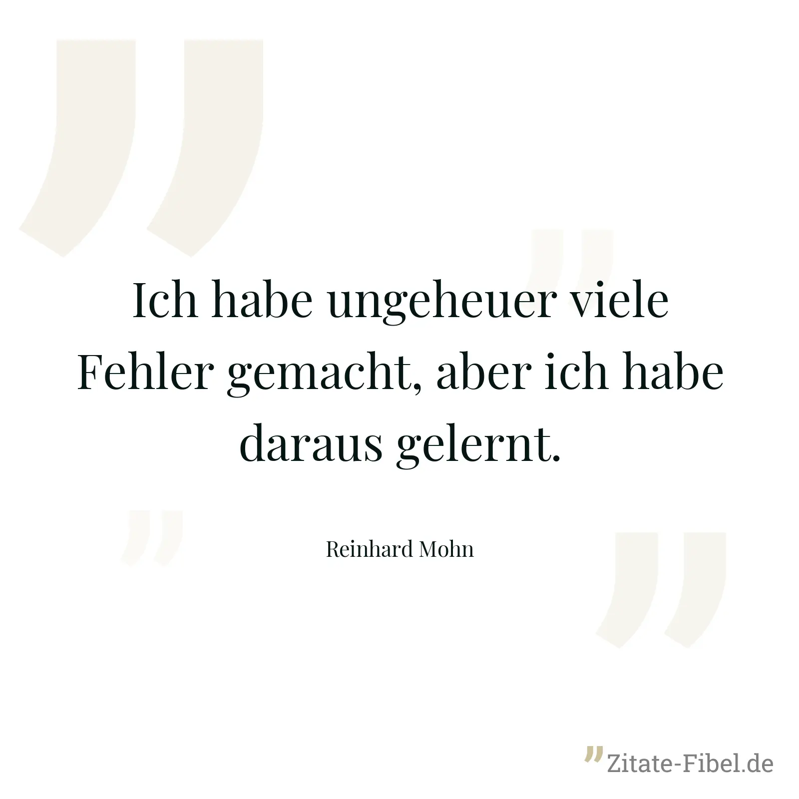 Ich habe ungeheuer viele Fehler gemacht, aber ich habe daraus gelernt. - Reinhard Mohn