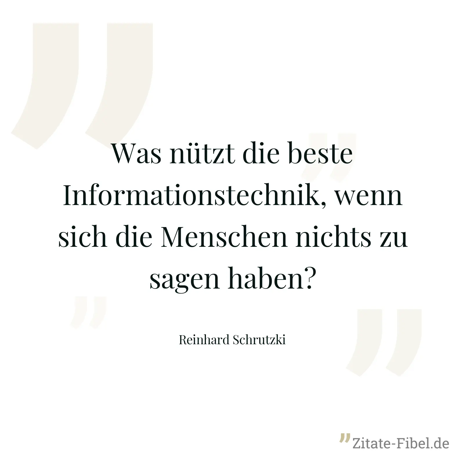 Was nützt die beste Informationstechnik, wenn sich die Menschen nichts zu sagen haben? - Reinhard Schrutzki