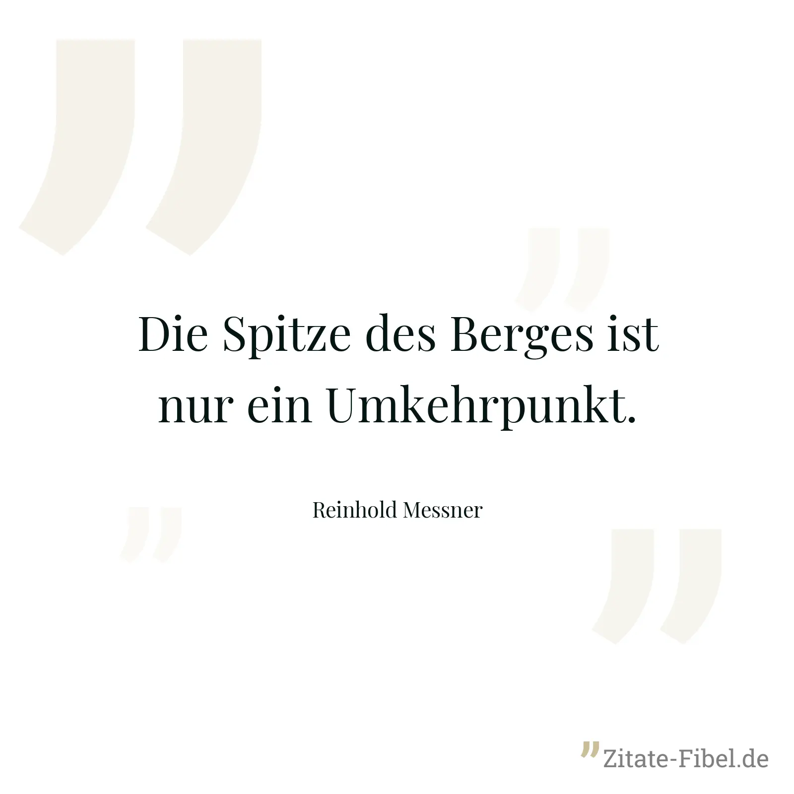 Die Spitze des Berges ist nur ein Umkehrpunkt. - Reinhold Messner