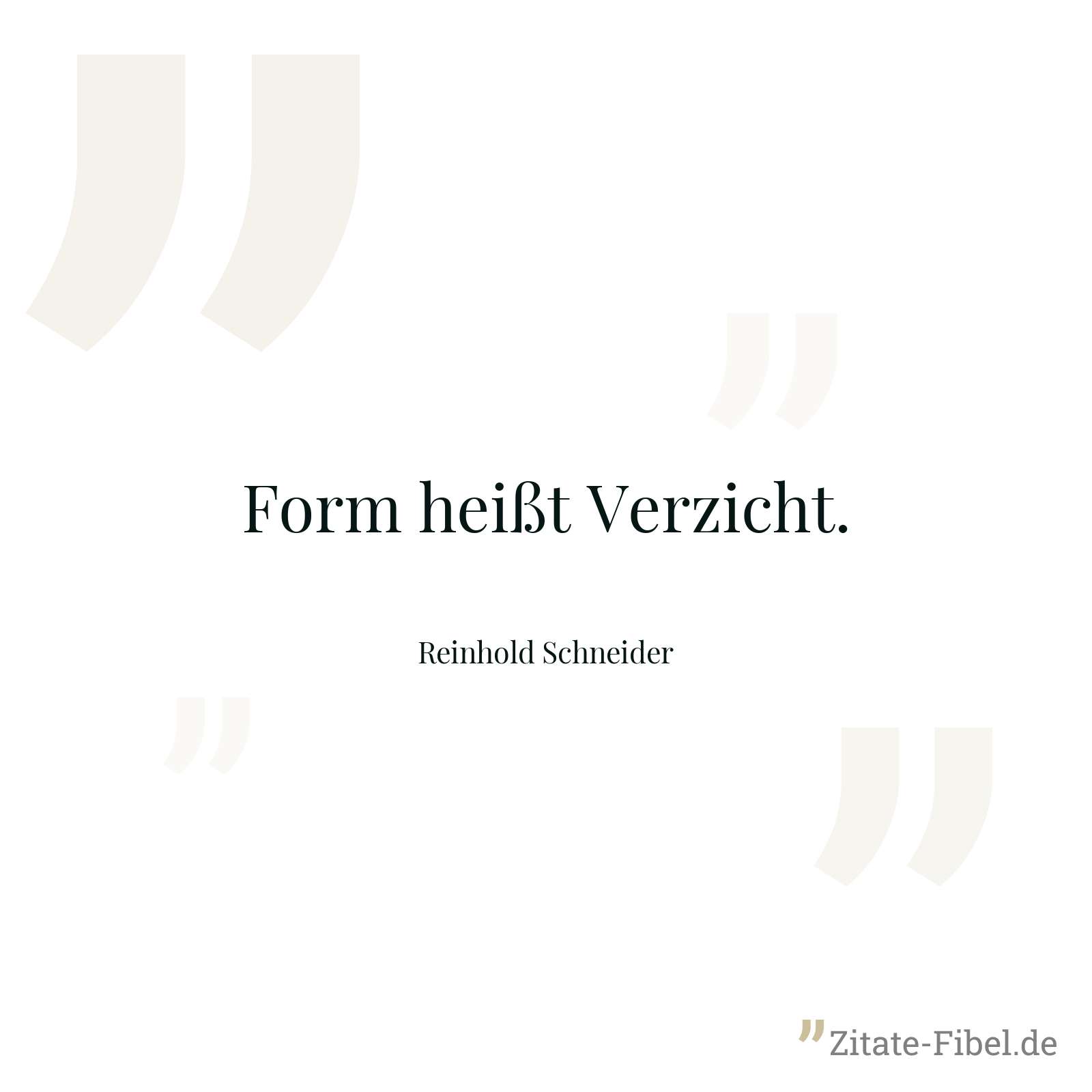 Form heißt Verzicht. - Reinhold Schneider