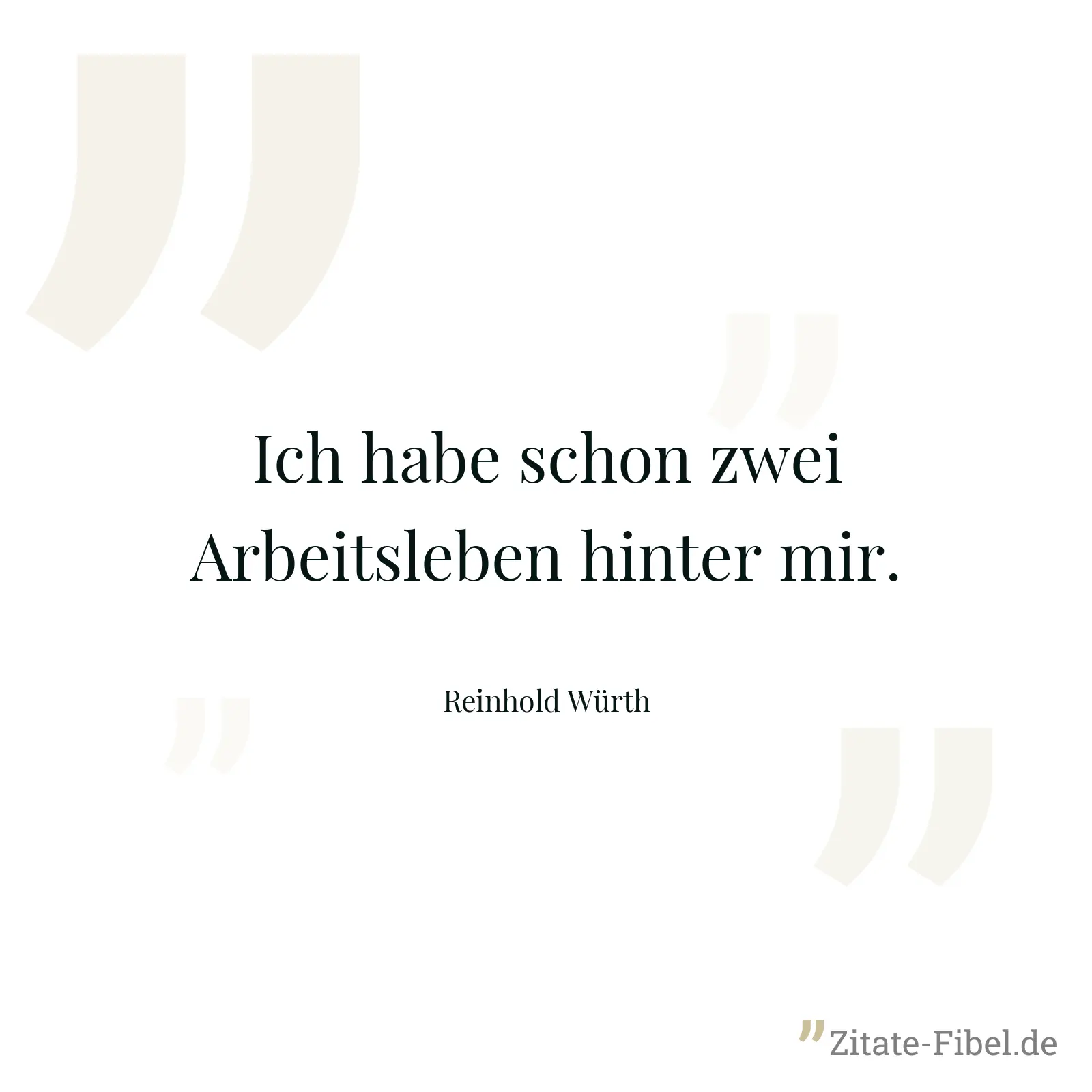 Ich habe schon zwei Arbeitsleben hinter mir. - Reinhold Würth