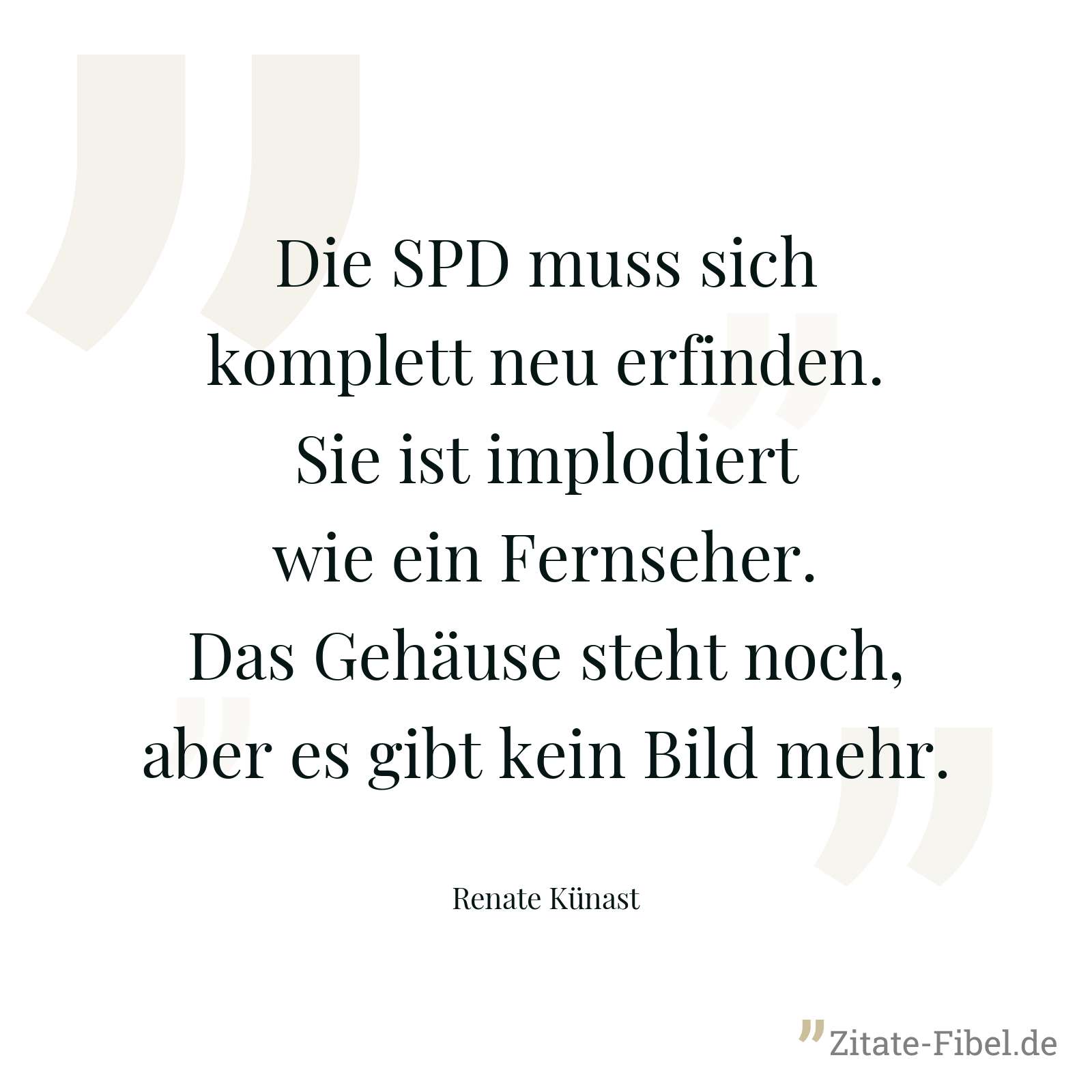 Die SPD muss sich komplett neu erfinden. Sie ist implodiert wie ein Fernseher. Das Gehäuse steht noch, aber es gibt kein Bild mehr. - Renate Künast