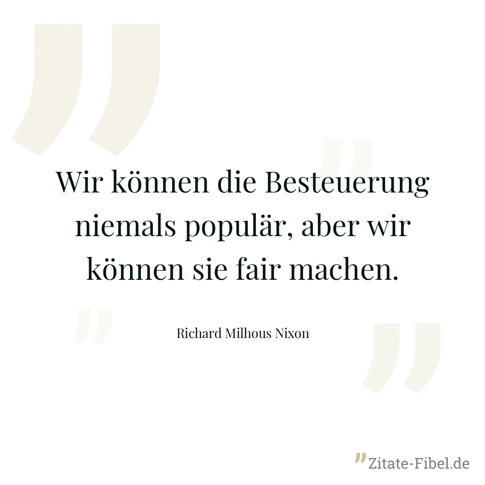 Wir können die Besteuerung niemals populär, aber wir können sie fair machen. - Richard Milhous Nixon