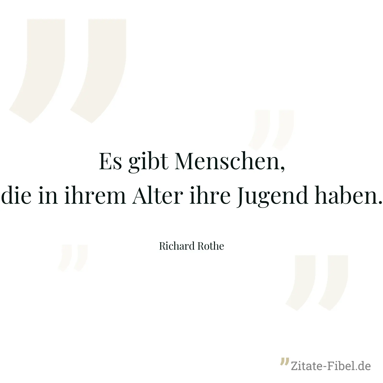 Es gibt Menschen, die in ihrem Alter ihre Jugend haben. - Richard Rothe