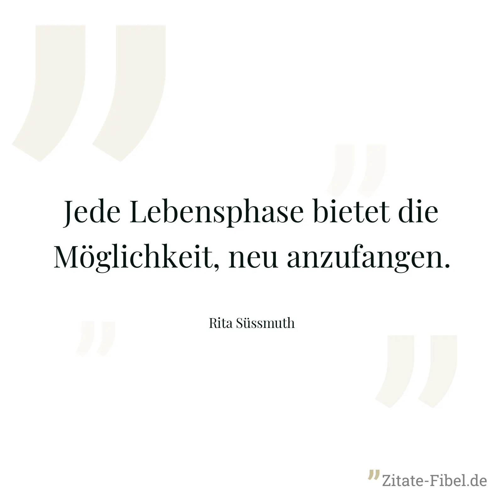 Jede Lebensphase bietet die Möglichkeit, neu anzufangen. - Rita Süssmuth