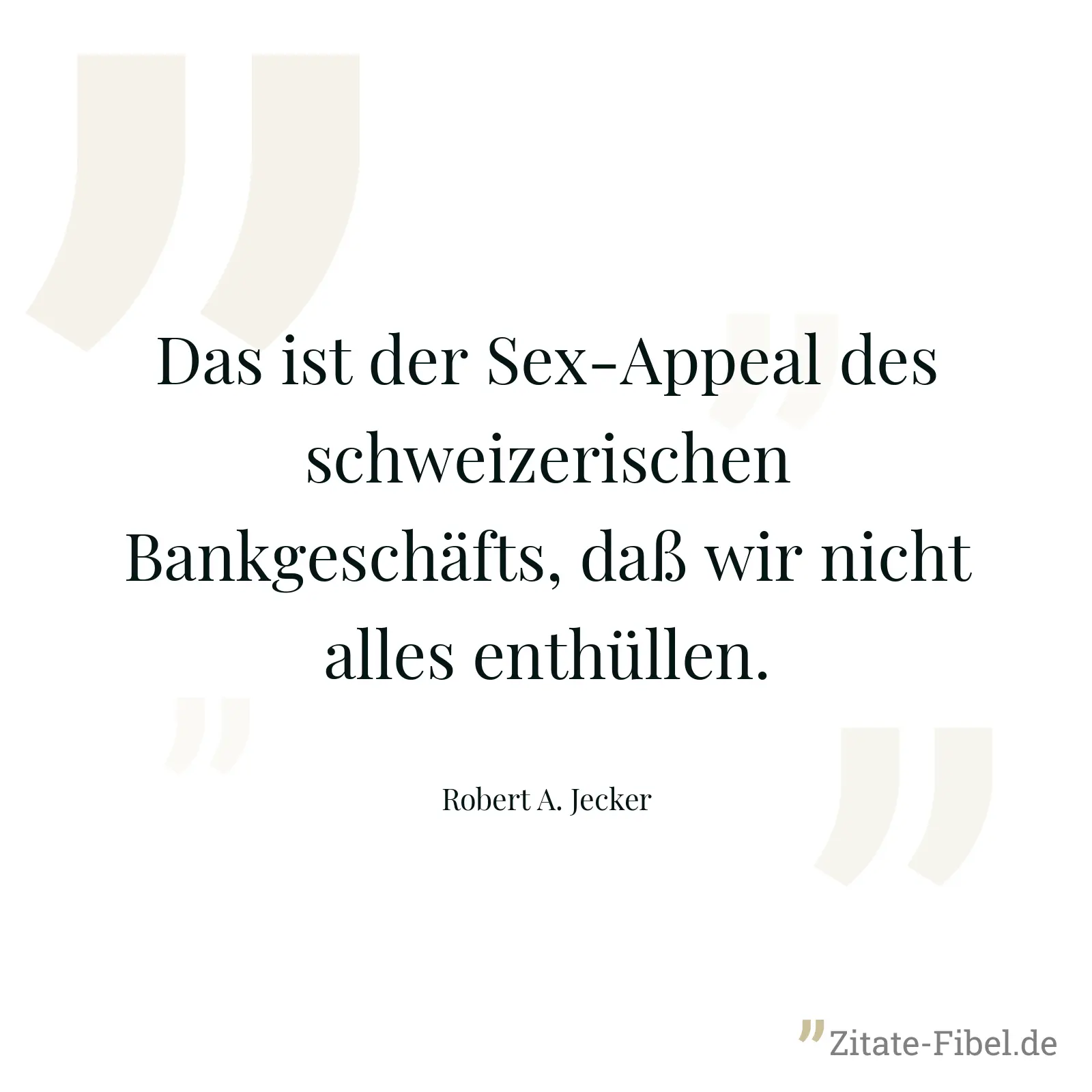 Das ist der Sex-Appeal des schweizerischen Bankgeschäfts, daß wir nicht alles enthüllen. - Robert A. Jecker