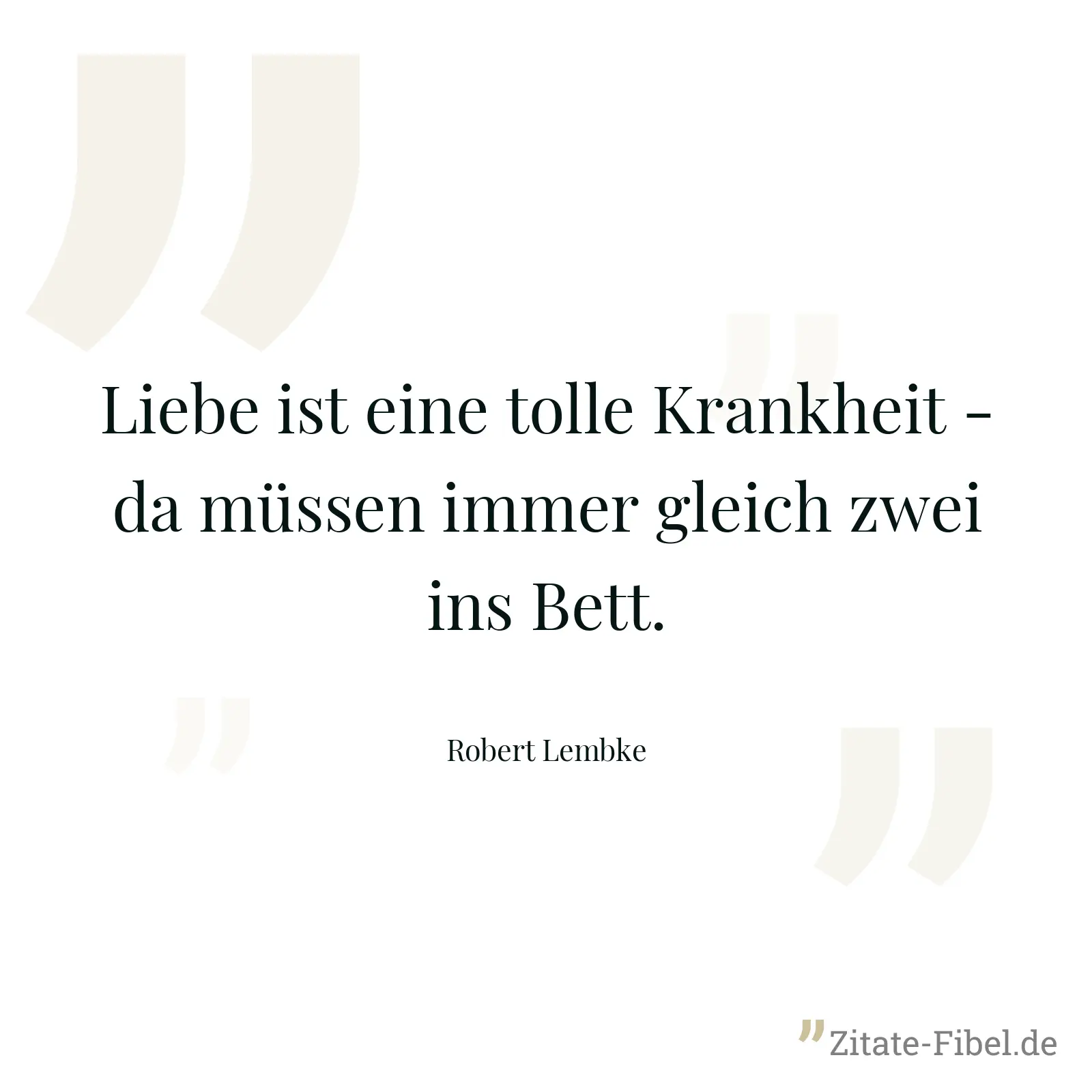 Liebe ist eine tolle Krankheit - da müssen immer gleich zwei ins Bett. - Robert Lembke