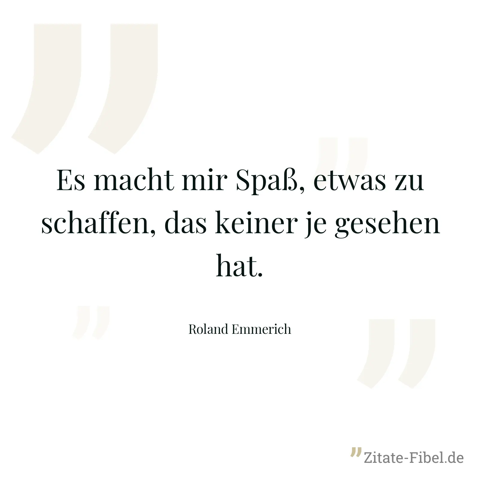 Es macht mir Spaß, etwas zu schaffen, das keiner je gesehen hat. - Roland Emmerich