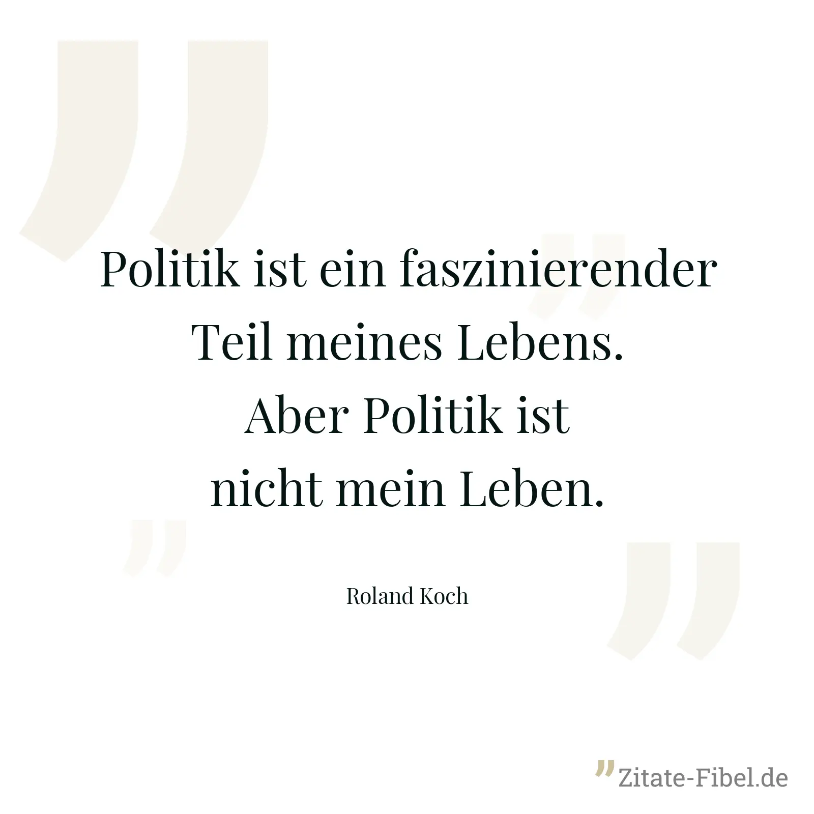 Politik ist ein faszinierender Teil meines Lebens. Aber Politik ist nicht mein Leben. - Roland Koch