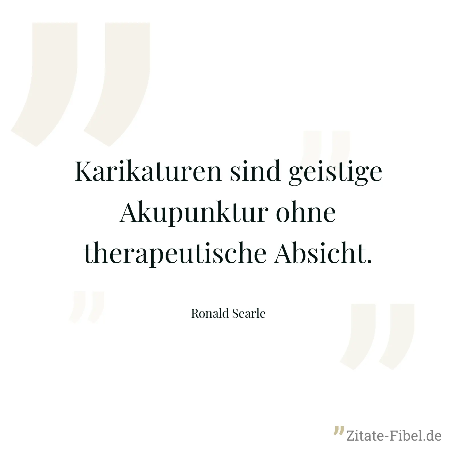 Karikaturen sind geistige Akupunktur ohne therapeutische Absicht. - Ronald Searle
