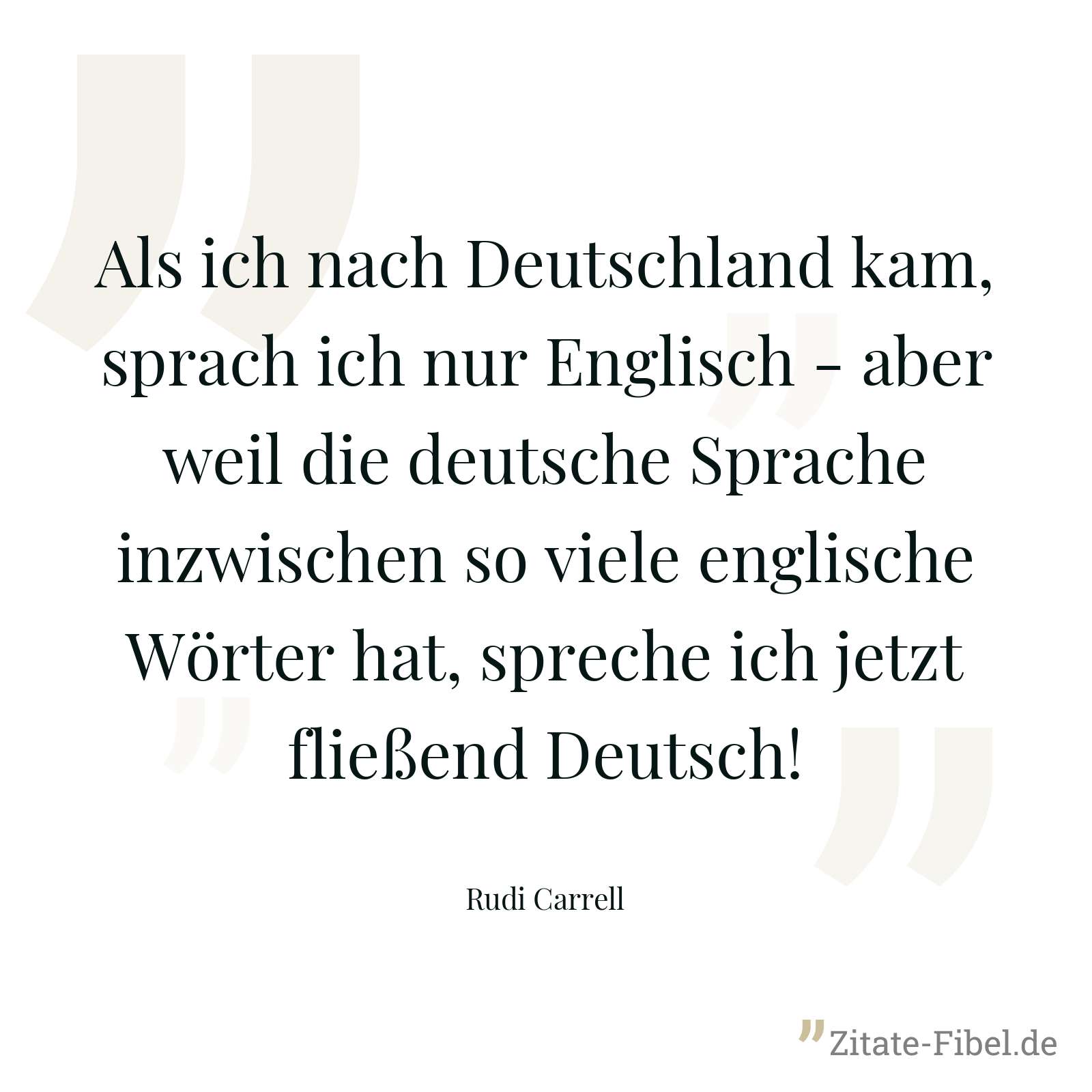 Als ich nach Deutschland kam, sprach ich nur Englisch - aber weil die deutsche Sprache inzwischen so viele englische Wörter hat, spreche ich jetzt fließend Deutsch! - Rudi Carrell