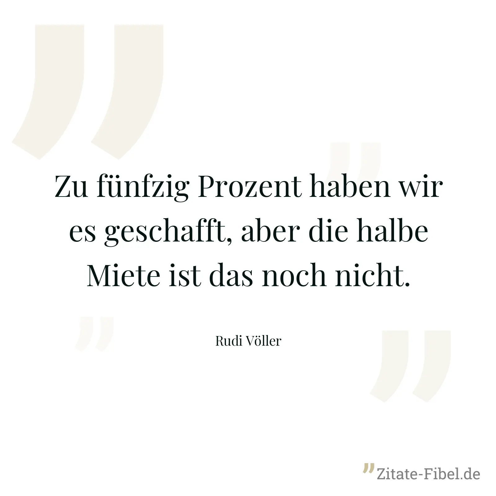 Zu fünfzig Prozent haben wir es geschafft, aber die halbe Miete ist das noch nicht. - Rudi Völler
