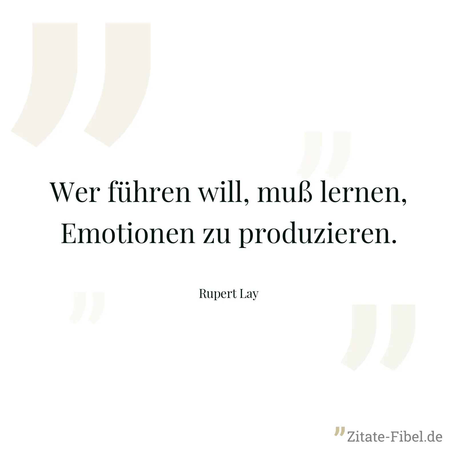 Wer führen will, muß lernen, Emotionen zu produzieren. - Rupert Lay