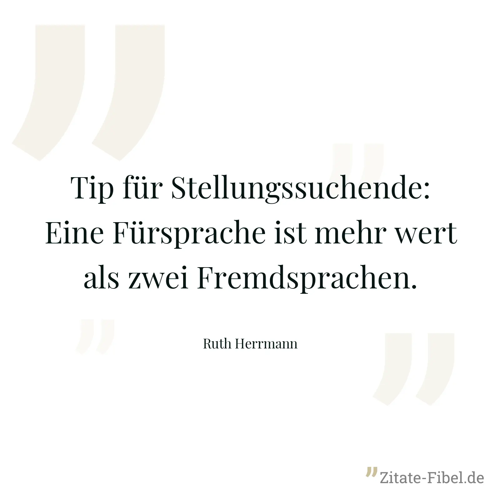 Tip für Stellungssuchende: Eine Fürsprache ist mehr wert als zwei Fremdsprachen. - Ruth Herrmann