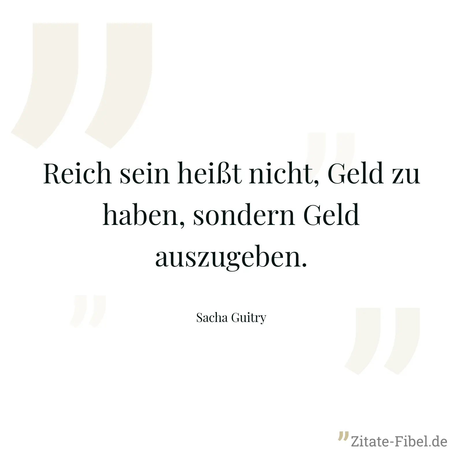 Reich sein heißt nicht, Geld zu haben, sondern Geld auszugeben. - Sacha Guitry