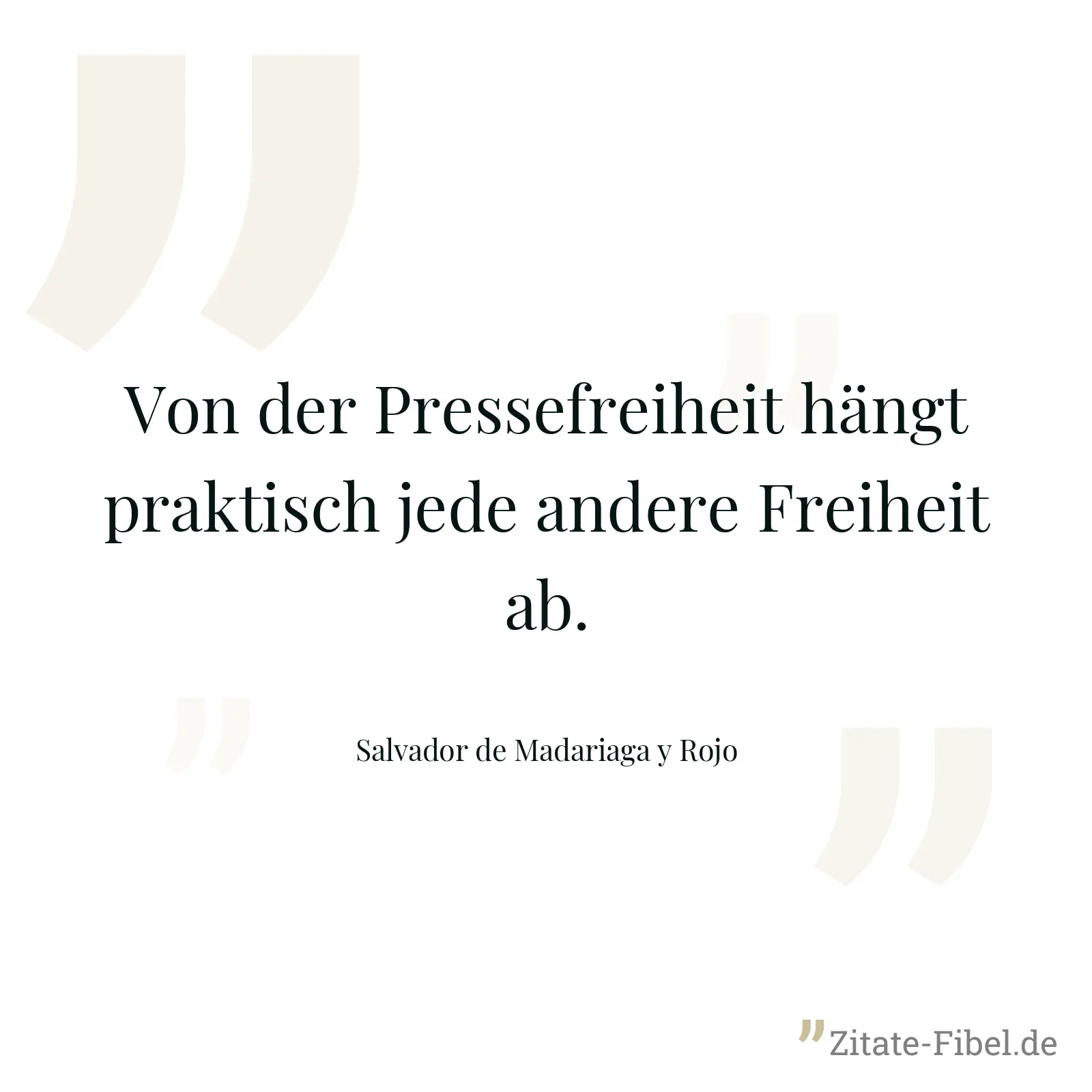 Von der Pressefreiheit hängt praktisch jede andere Freiheit ab. - Salvador de Madariaga y Rojo