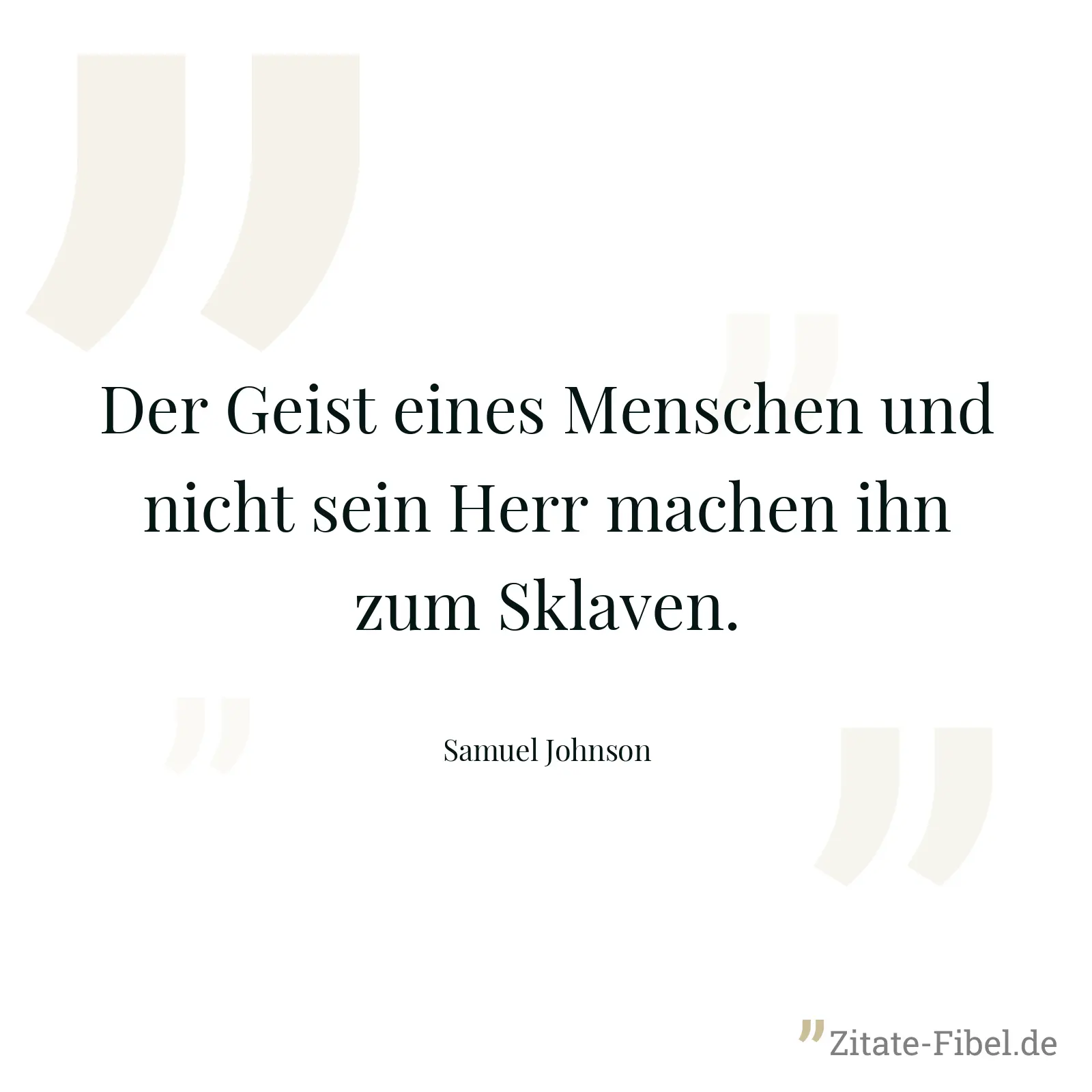Der Geist eines Menschen und nicht sein Herr machen ihn zum Sklaven. - Samuel Johnson