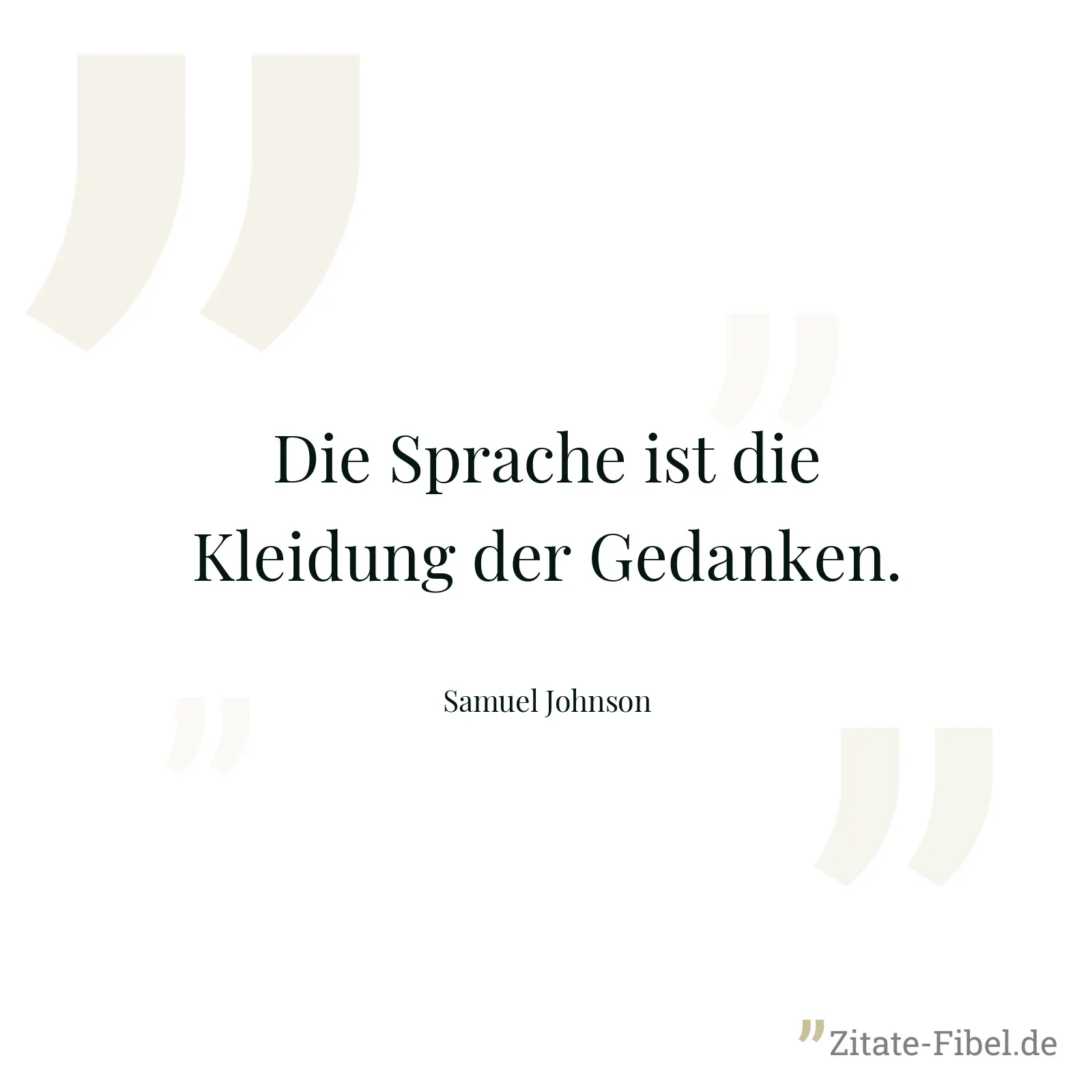 Die Sprache ist die Kleidung der Gedanken. - Samuel Johnson