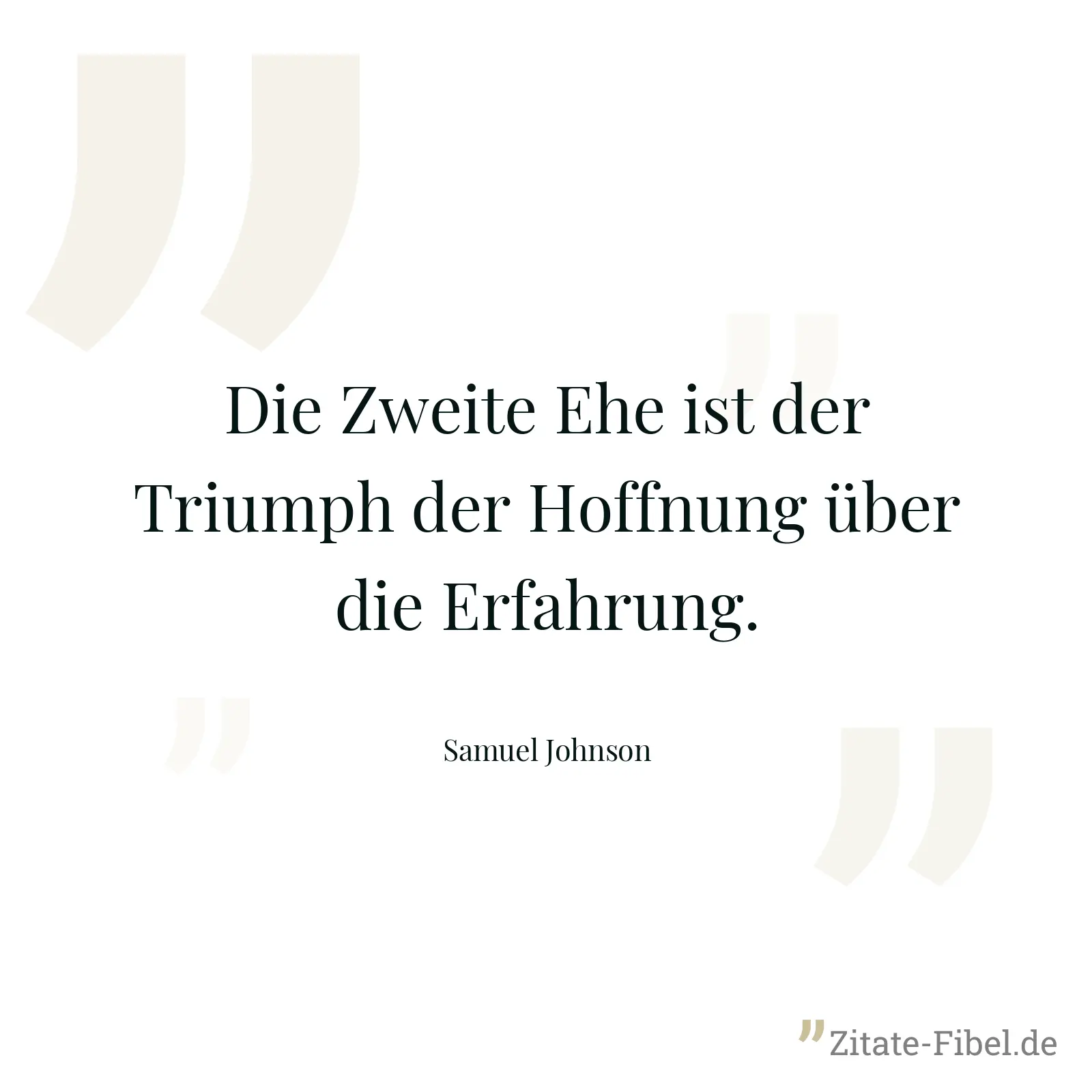 Die Zweite Ehe ist der Triumph der Hoffnung über die Erfahrung. - Samuel Johnson