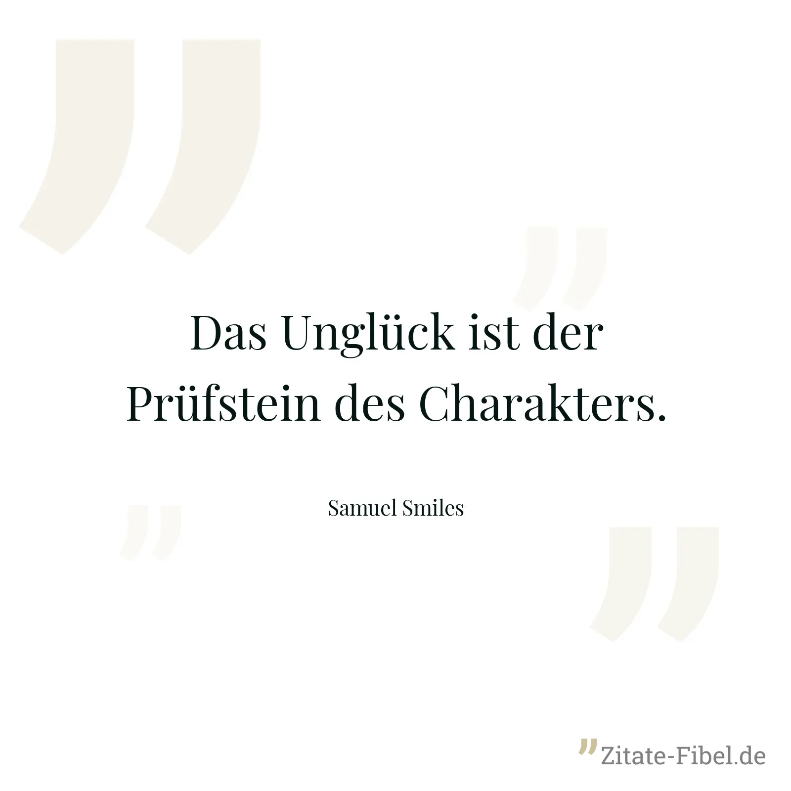 Das Unglück ist der Prüfstein des Charakters. - Samuel Smiles