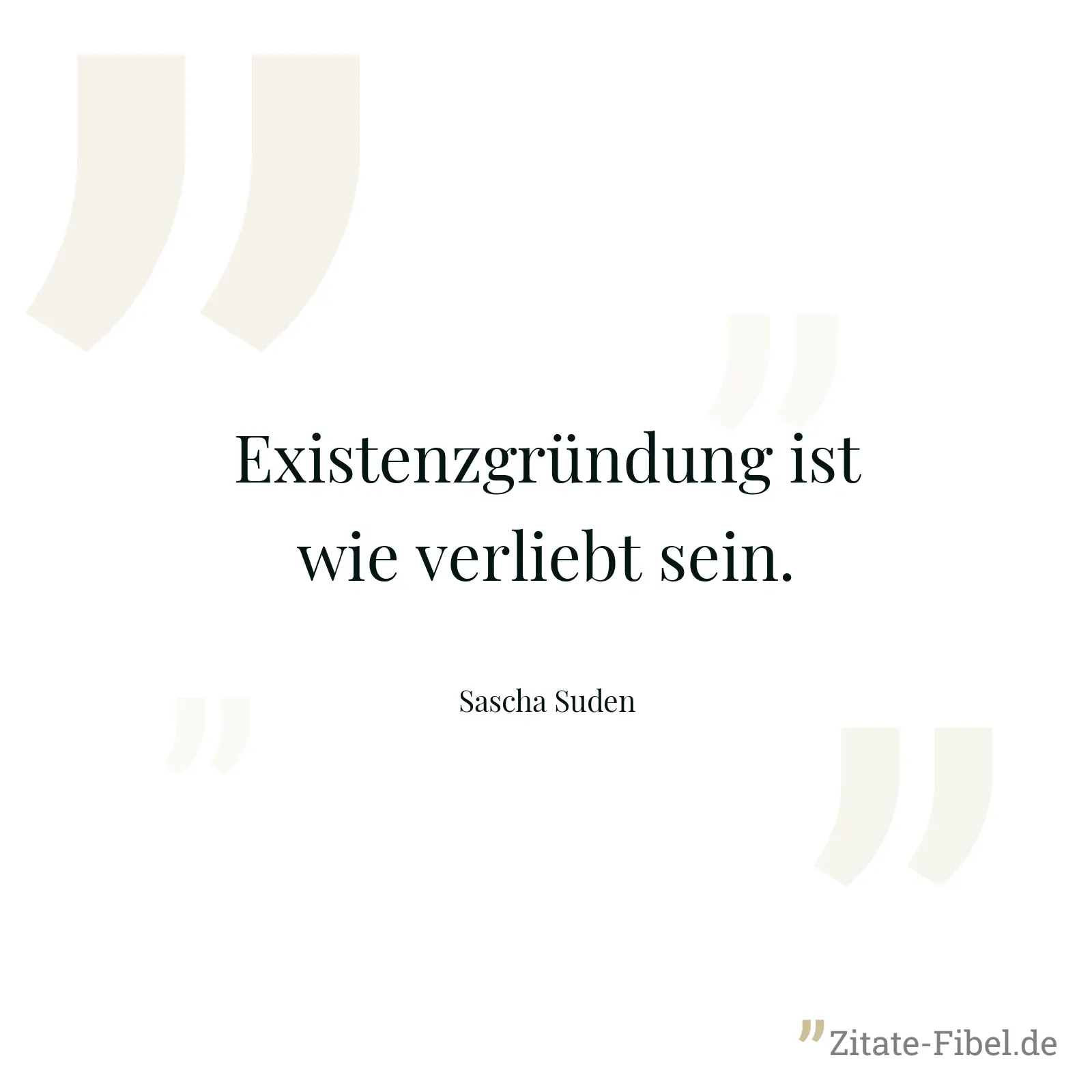 Existenzgründung ist wie verliebt sein. - Sascha Suden