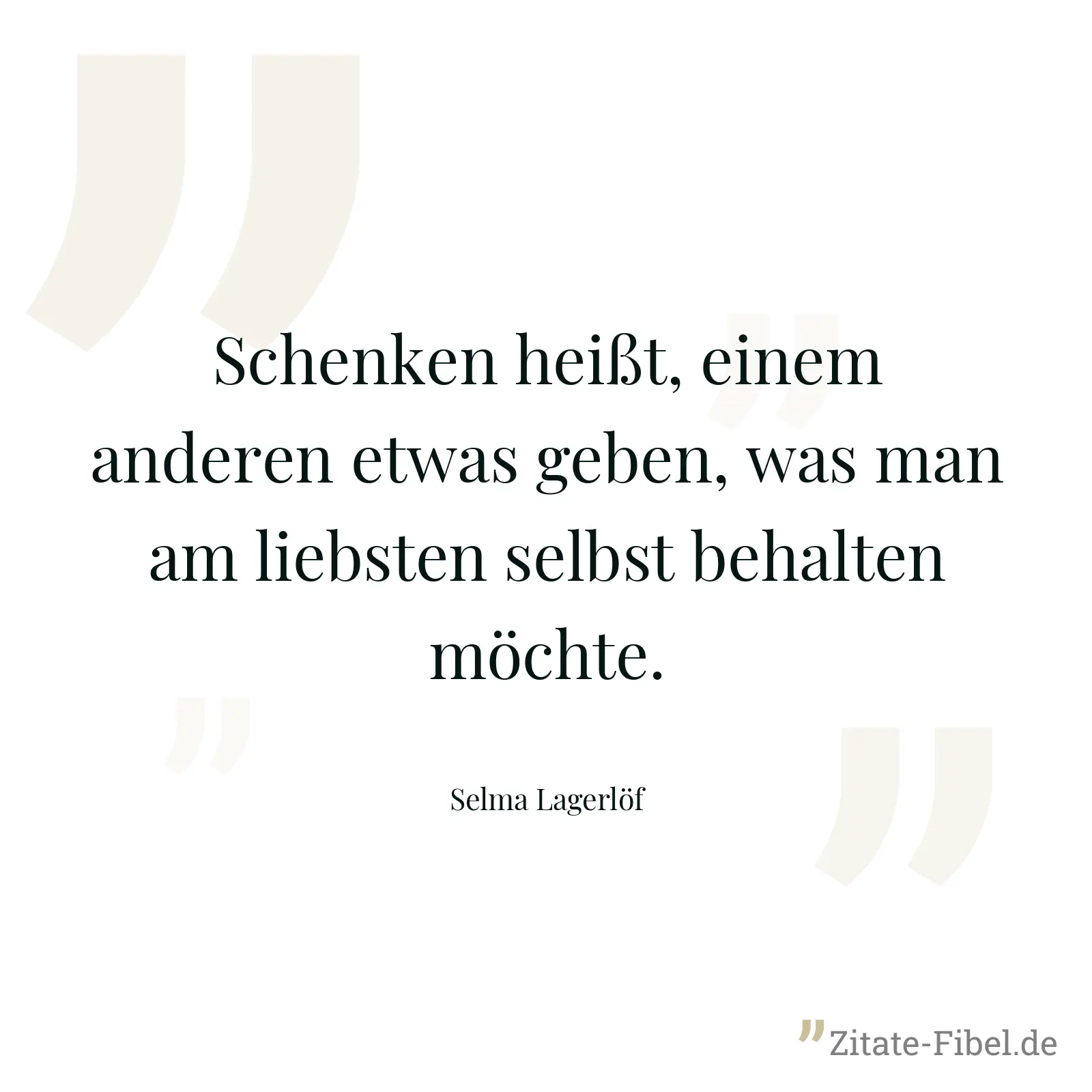 Schenken heißt, einem anderen etwas geben, was man am liebsten selbst behalten möchte. - Selma Lagerlöf