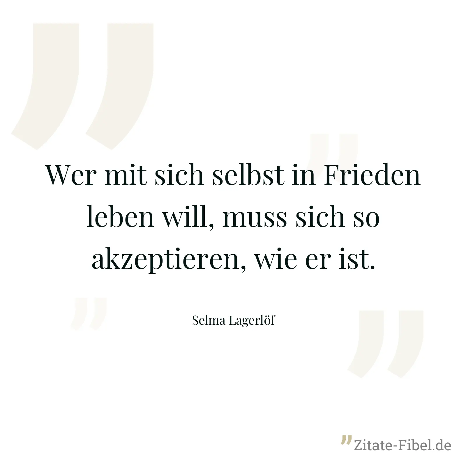 Wer mit sich selbst in Frieden leben will, muss sich so akzeptieren, wie er ist. - Selma Lagerlöf