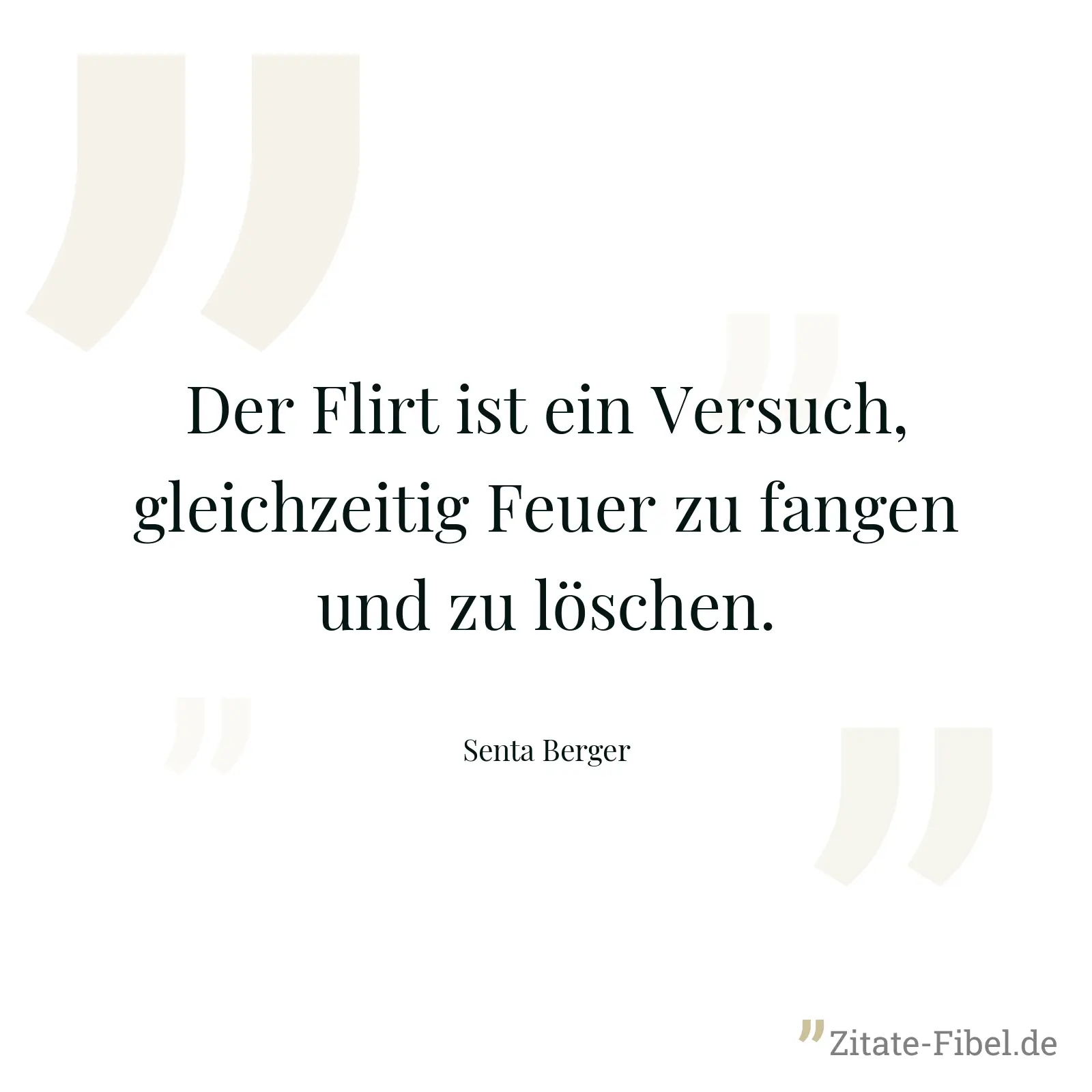 Der Flirt ist ein Versuch, gleichzeitig Feuer zu fangen und zu löschen. - Senta Berger