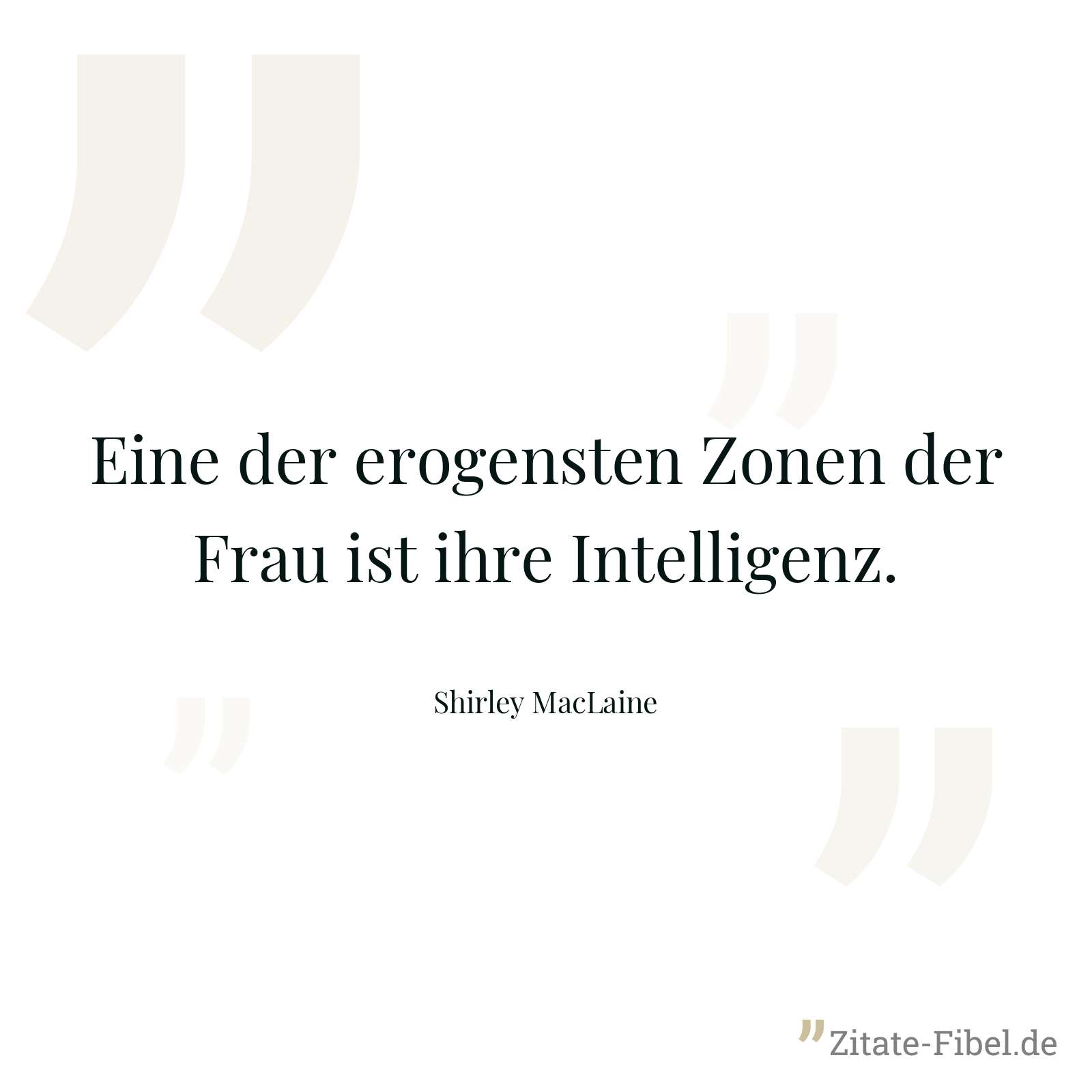 Eine der erogensten Zonen der Frau ist ihre Intelligenz. - Shirley MacLaine