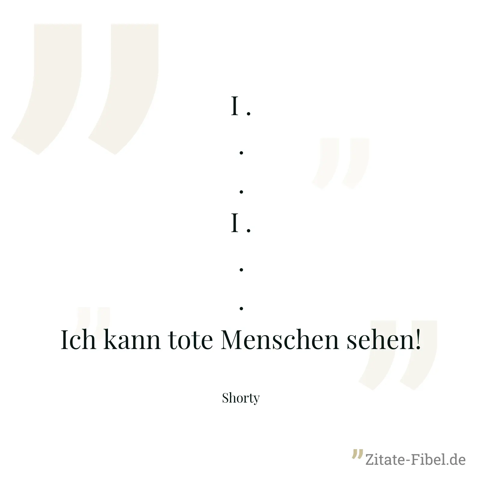 I ... I ... Ich kann tote Menschen sehen! - Shorty