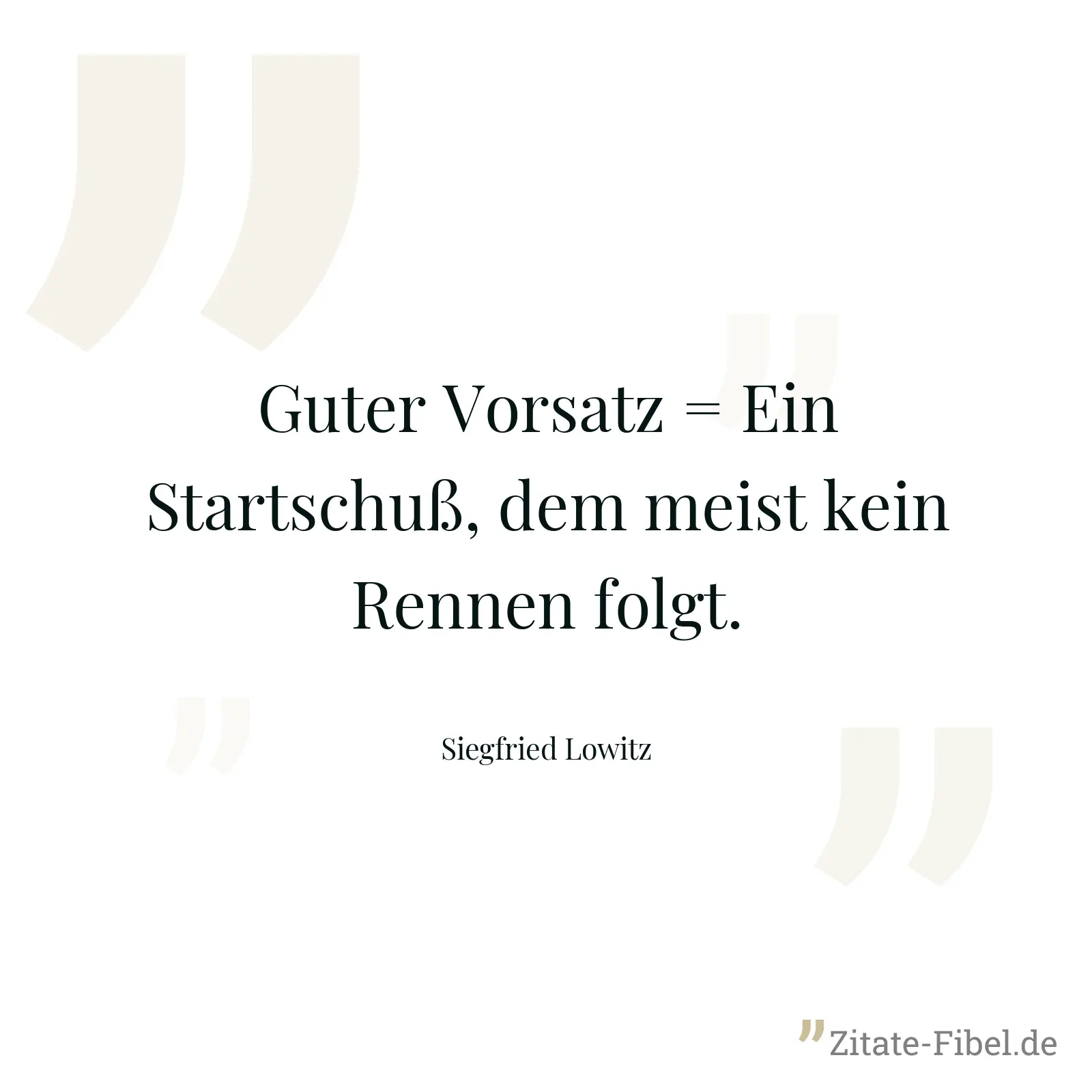 Guter Vorsatz = Ein Startschuß, dem meist kein Rennen folgt. - Siegfried Lowitz