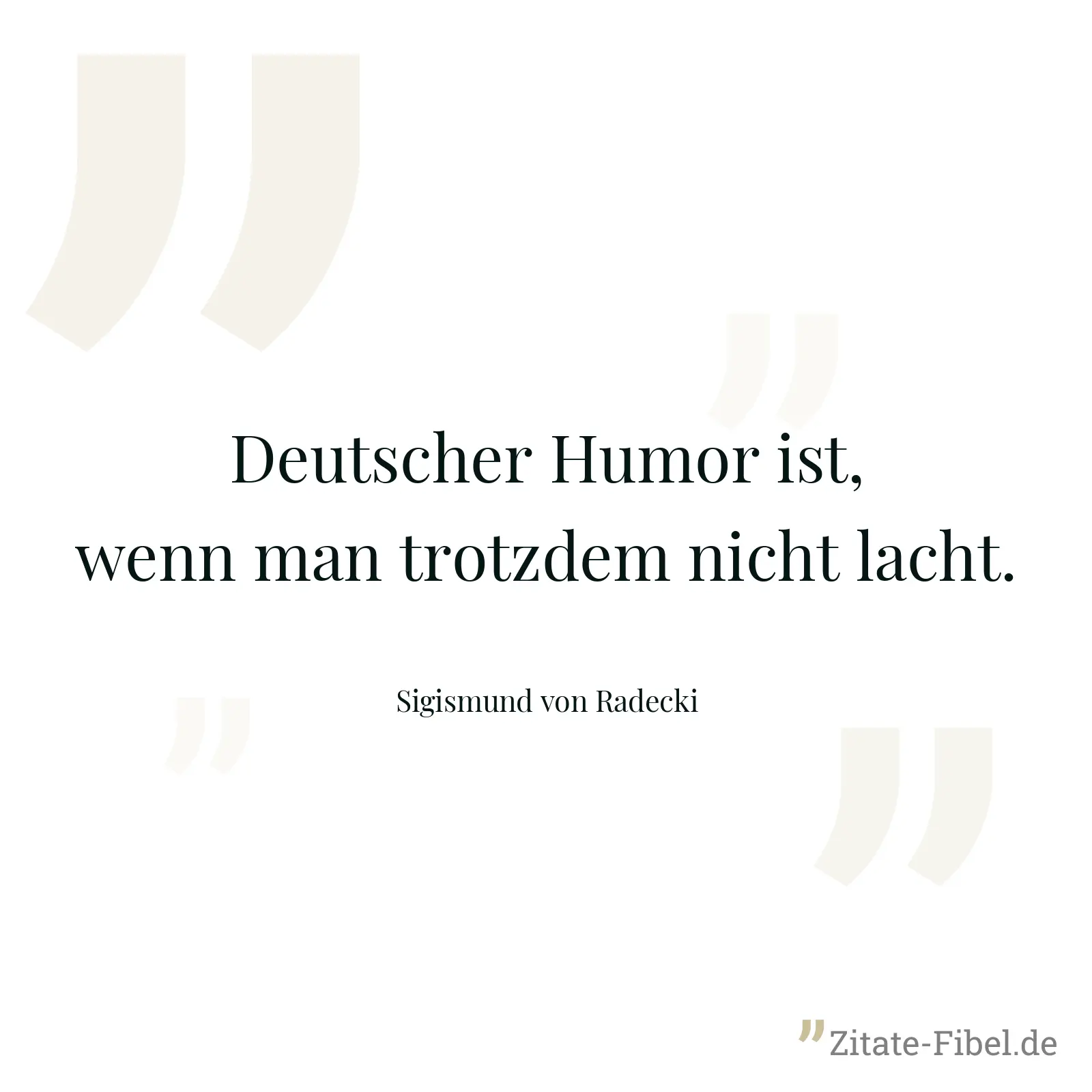 Deutscher Humor ist, wenn man trotzdem nicht lacht. - Sigismund von Radecki