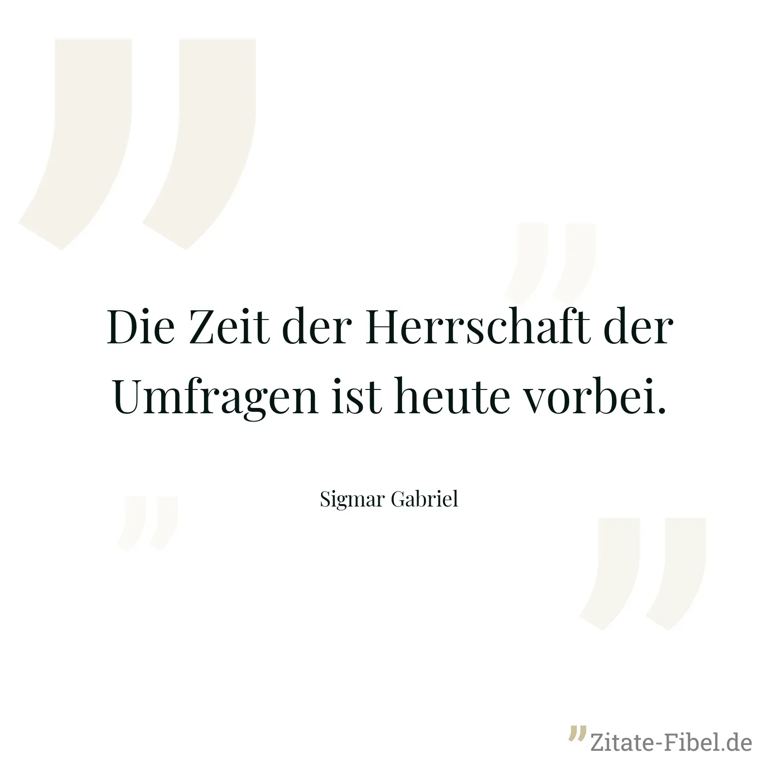 Die Zeit der Herrschaft der Umfragen ist heute vorbei. - Sigmar Gabriel
