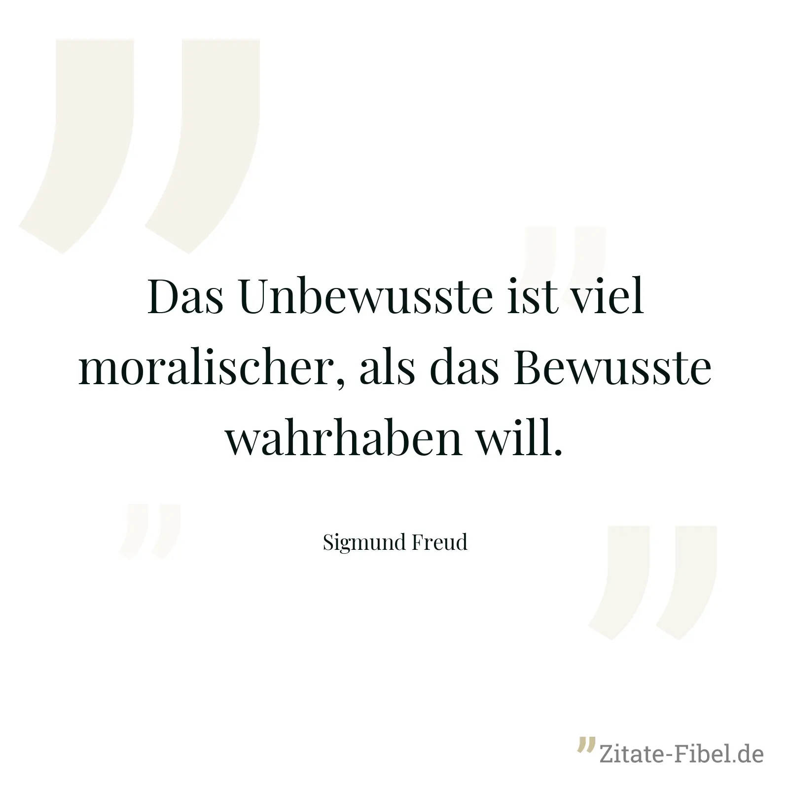Das Unbewusste ist viel moralischer, als das Bewusste wahrhaben will. - Sigmund Freud