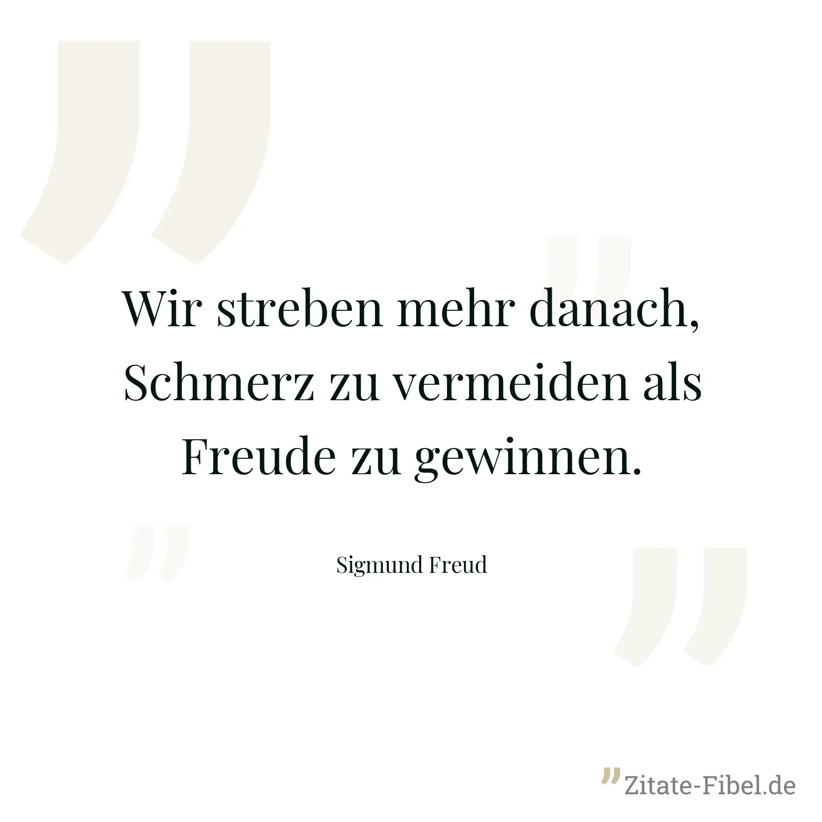 Wir streben mehr danach, Schmerz zu vermeiden als Freude zu gewinnen. - Sigmund Freud
