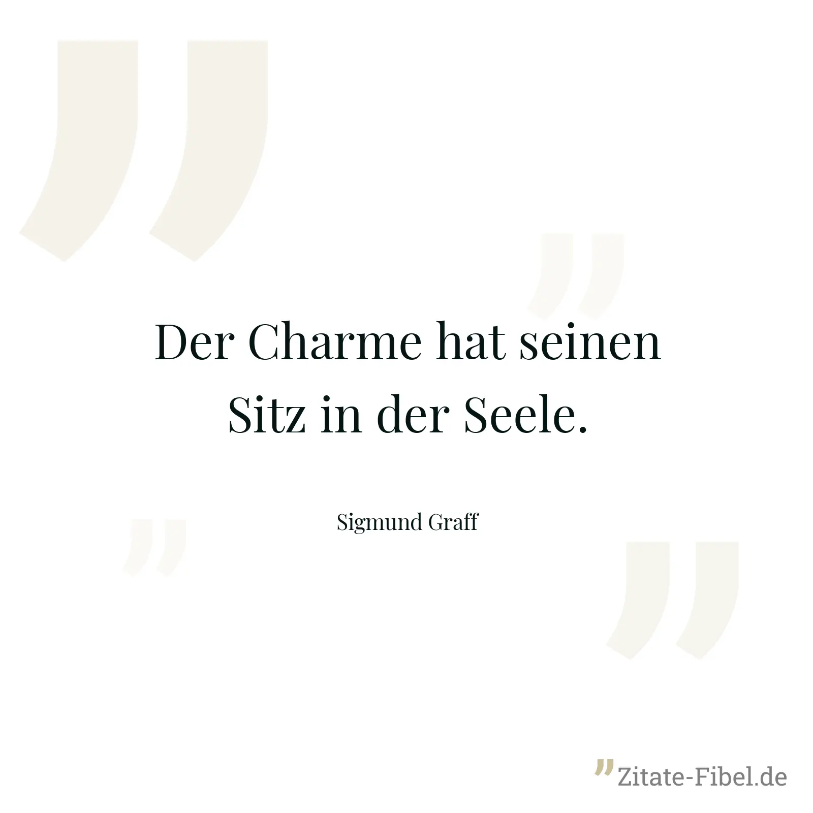 Der Charme hat seinen Sitz in der Seele. - Sigmund Graff